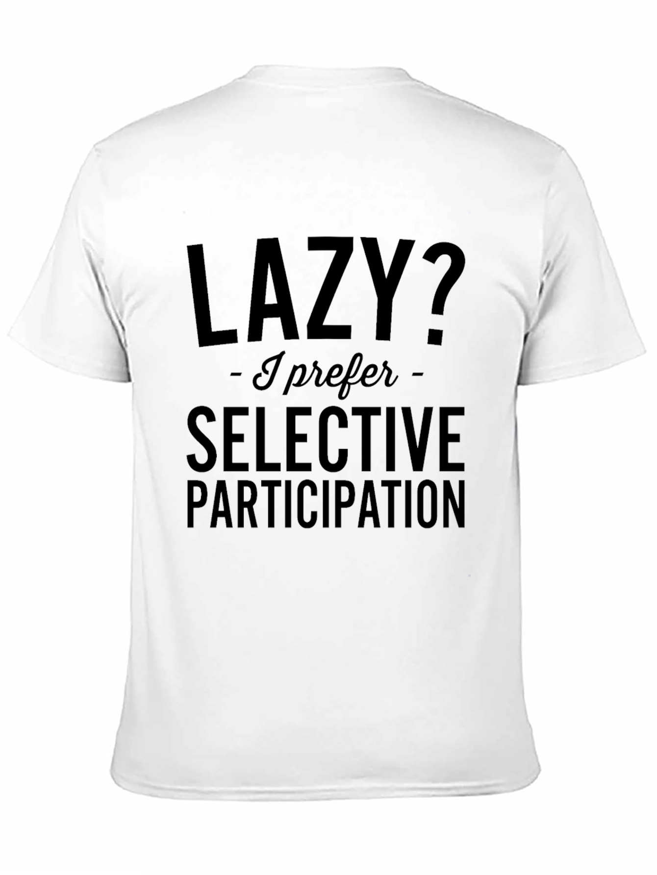 Lazy? Selective Participation T-Shirt
