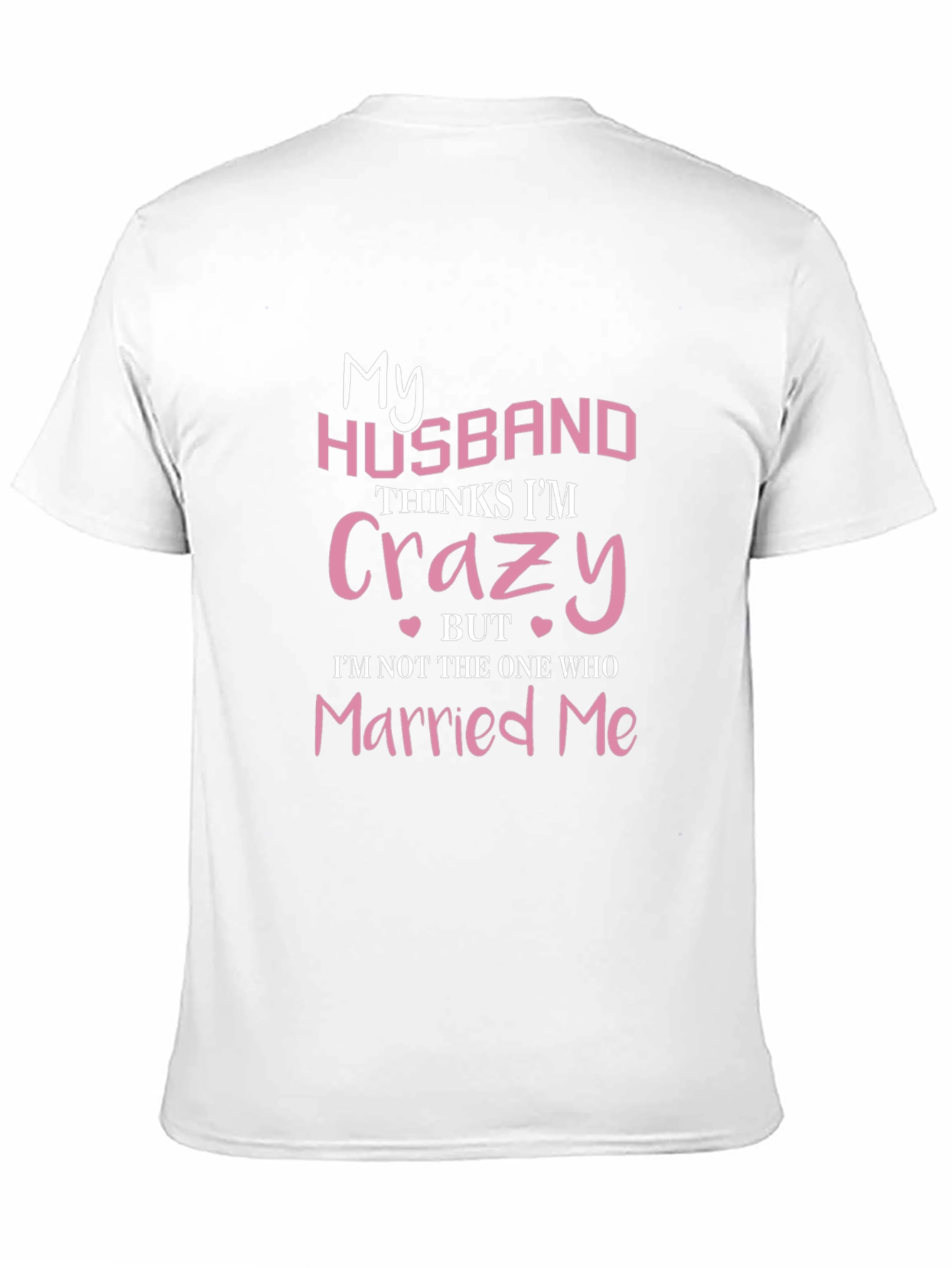 Funny Wife T-Shirt - My Husband Thinks Im Crazy