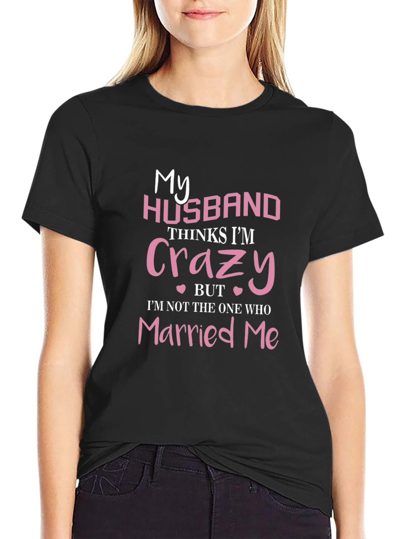 Funny Wife T-Shirt - My Husband Thinks Im Crazy