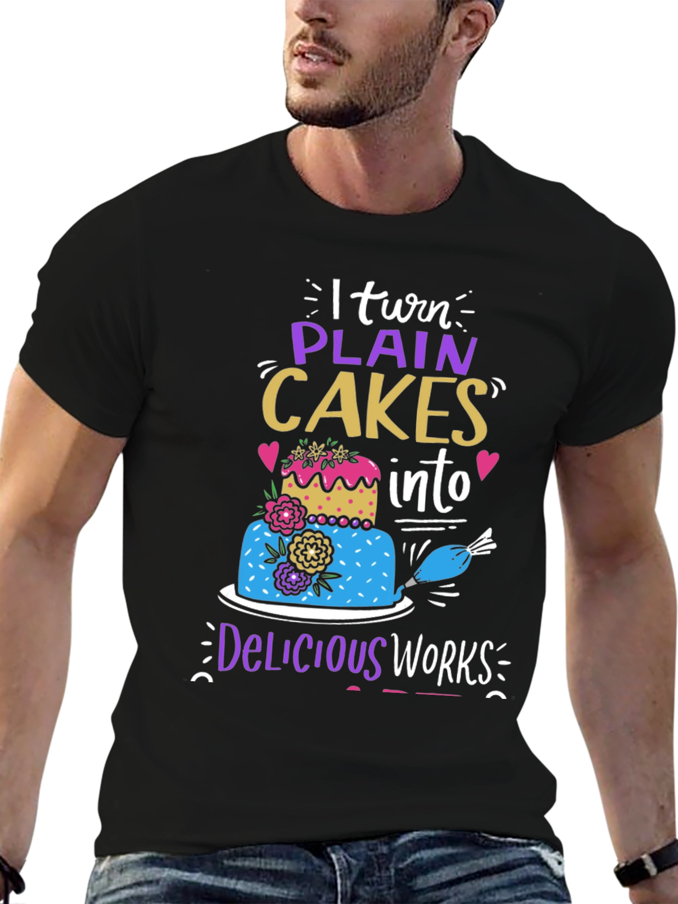 I Turn Plain Cakes Into Delicious Works T-Shirt