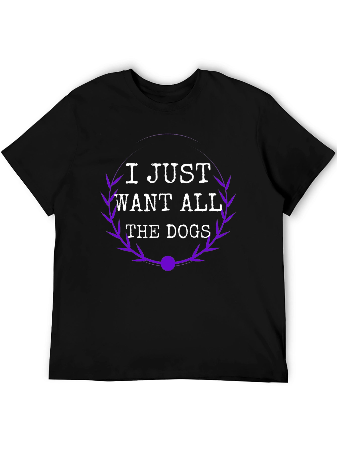 I Just Want All The Dogs T-Shirt