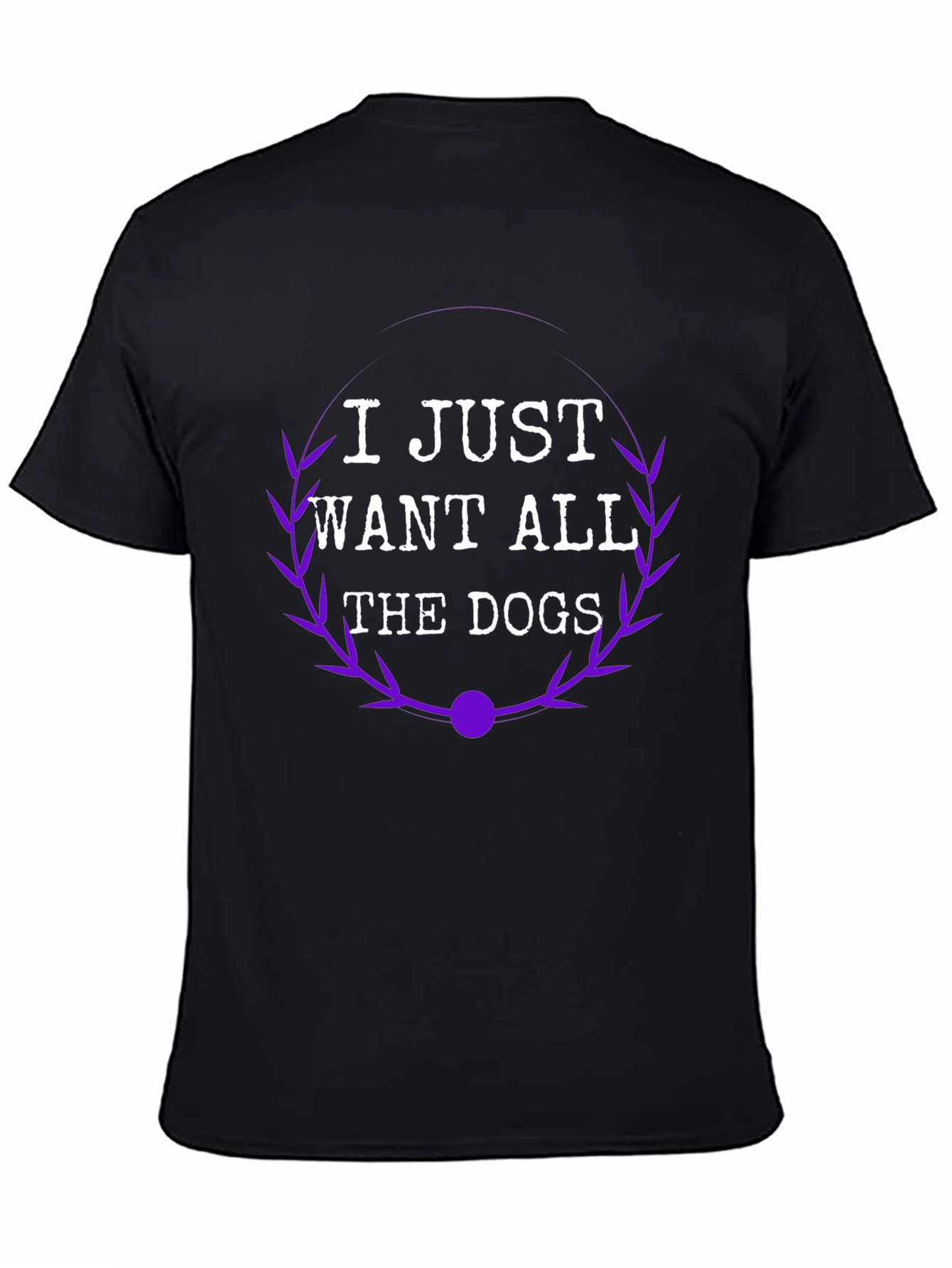 I Just Want All The Dogs T-Shirt