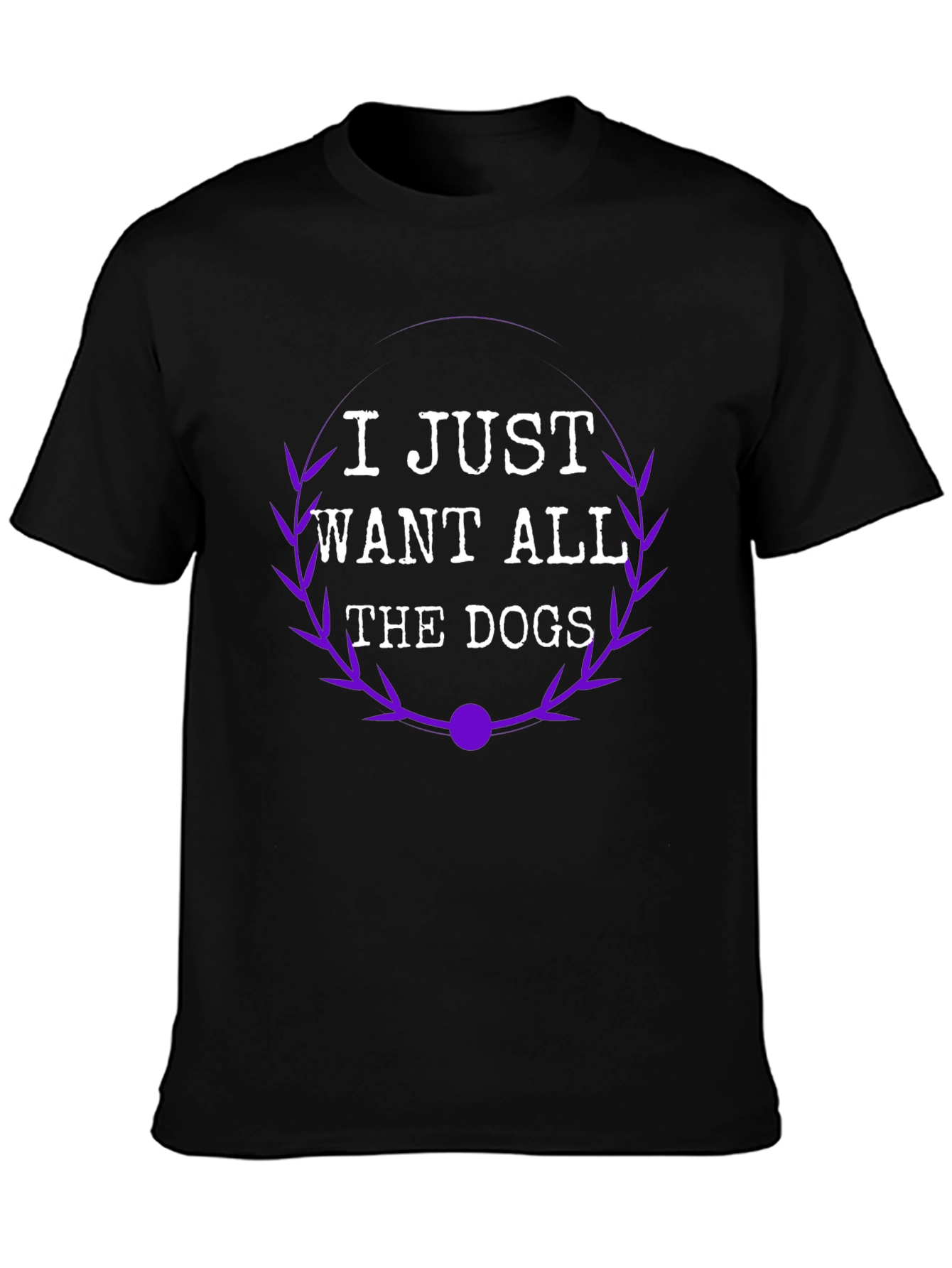 I Just Want All The Dogs T-Shirt