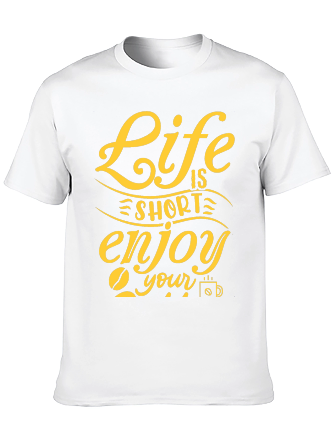 Life is Short Enjoy Your Coffee T-Shirt
