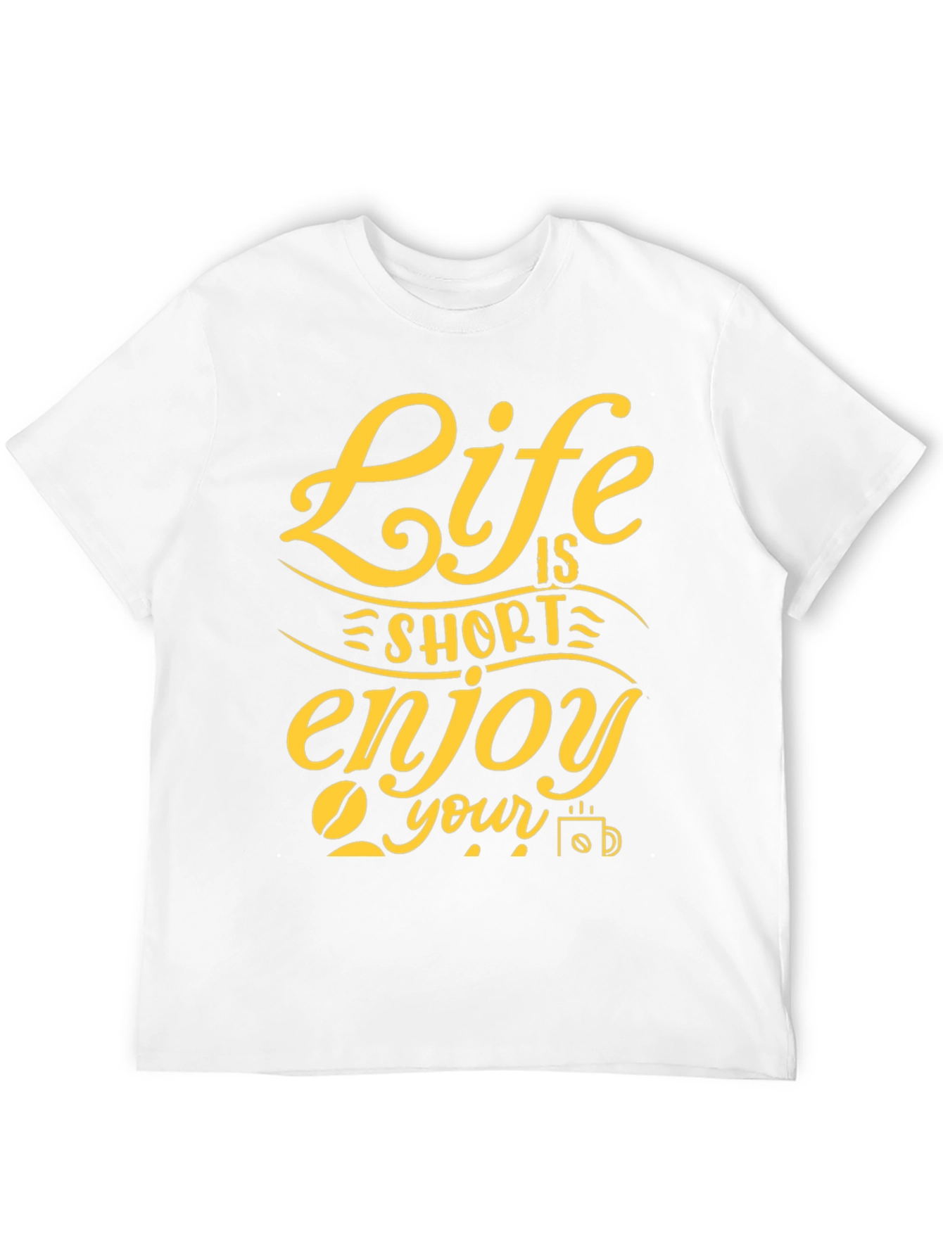 Life is Short Enjoy Your Coffee T-Shirt