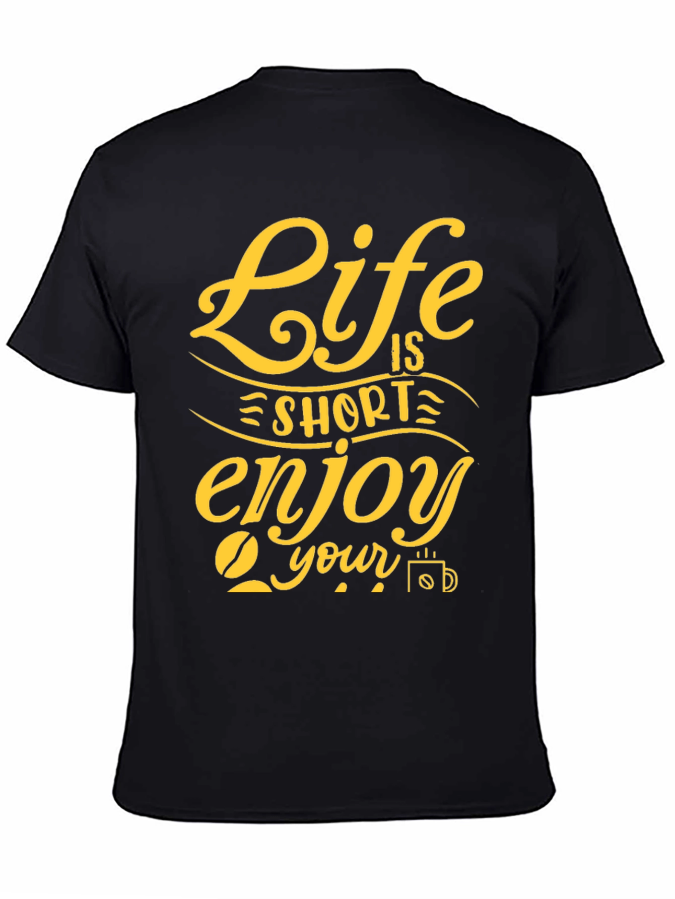 Life is Short Enjoy Your Coffee T-Shirt