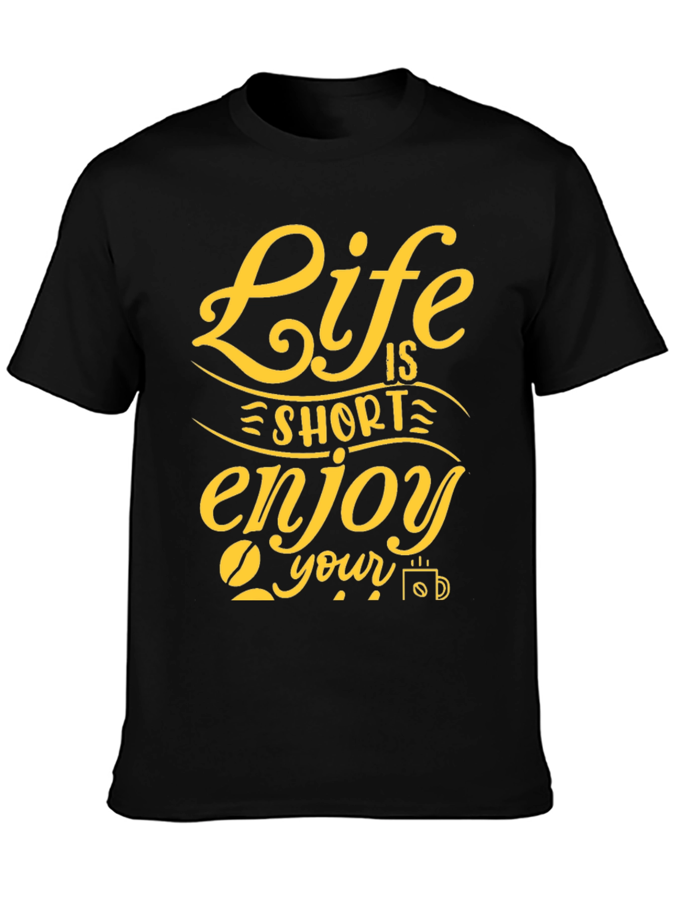 Life is Short Enjoy Your Coffee T-Shirt