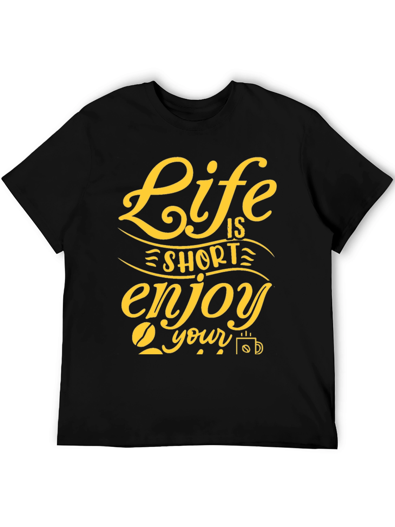 Life is Short Enjoy Your Coffee T-Shirt