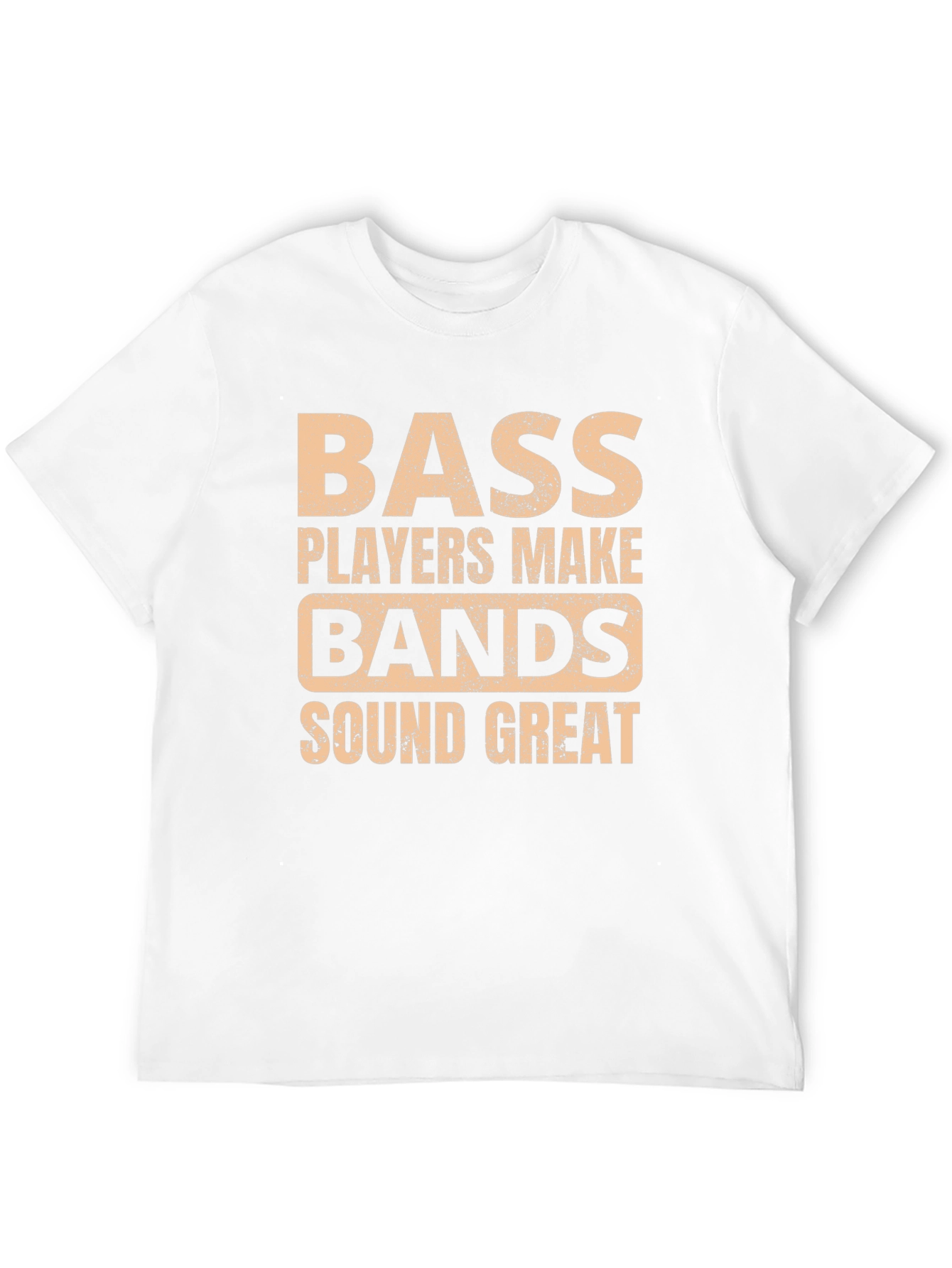 Bass Players Make Bands Sound Great T-Shirt