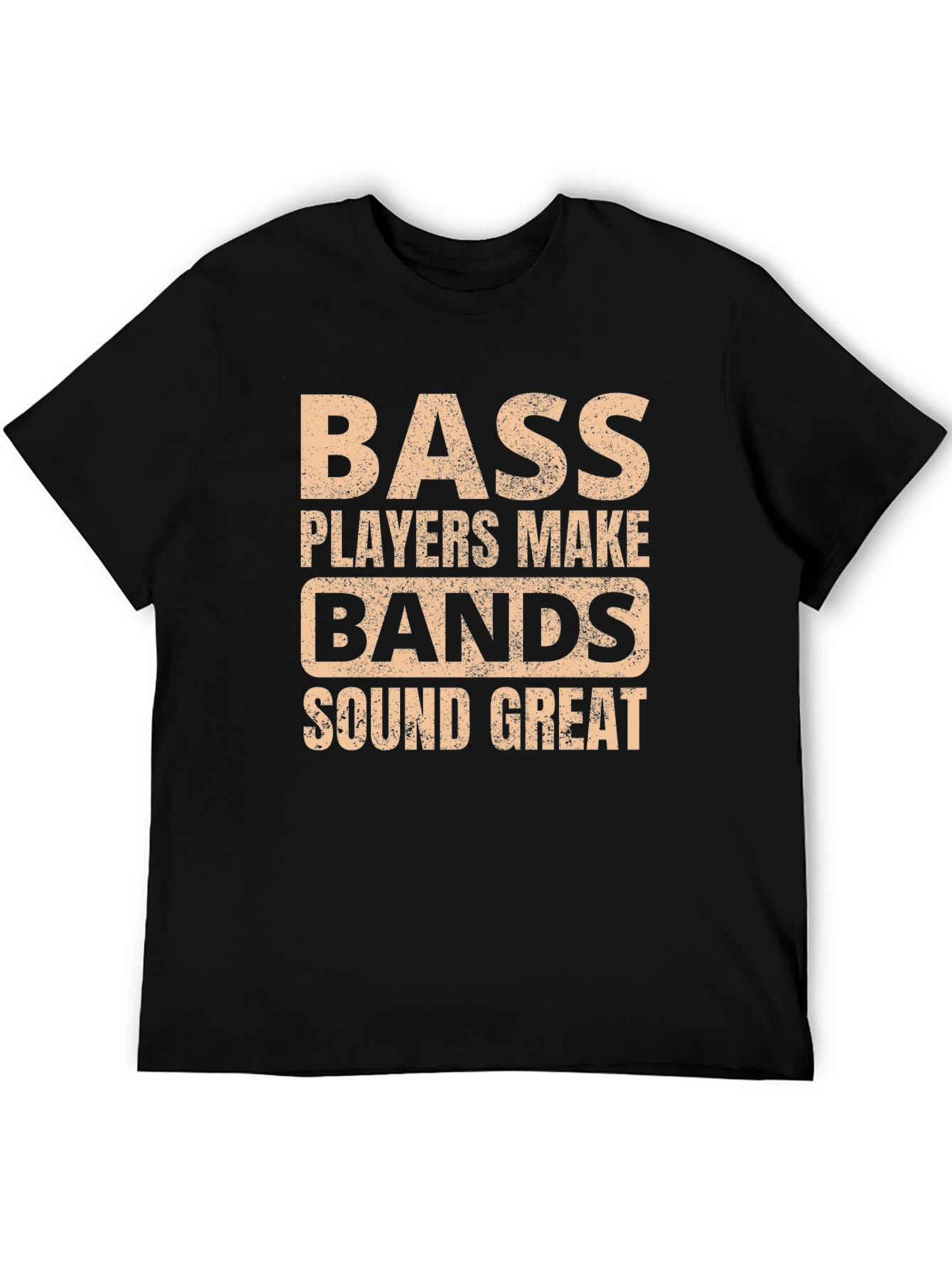 Bass Players Make Bands Sound Great T-Shirt