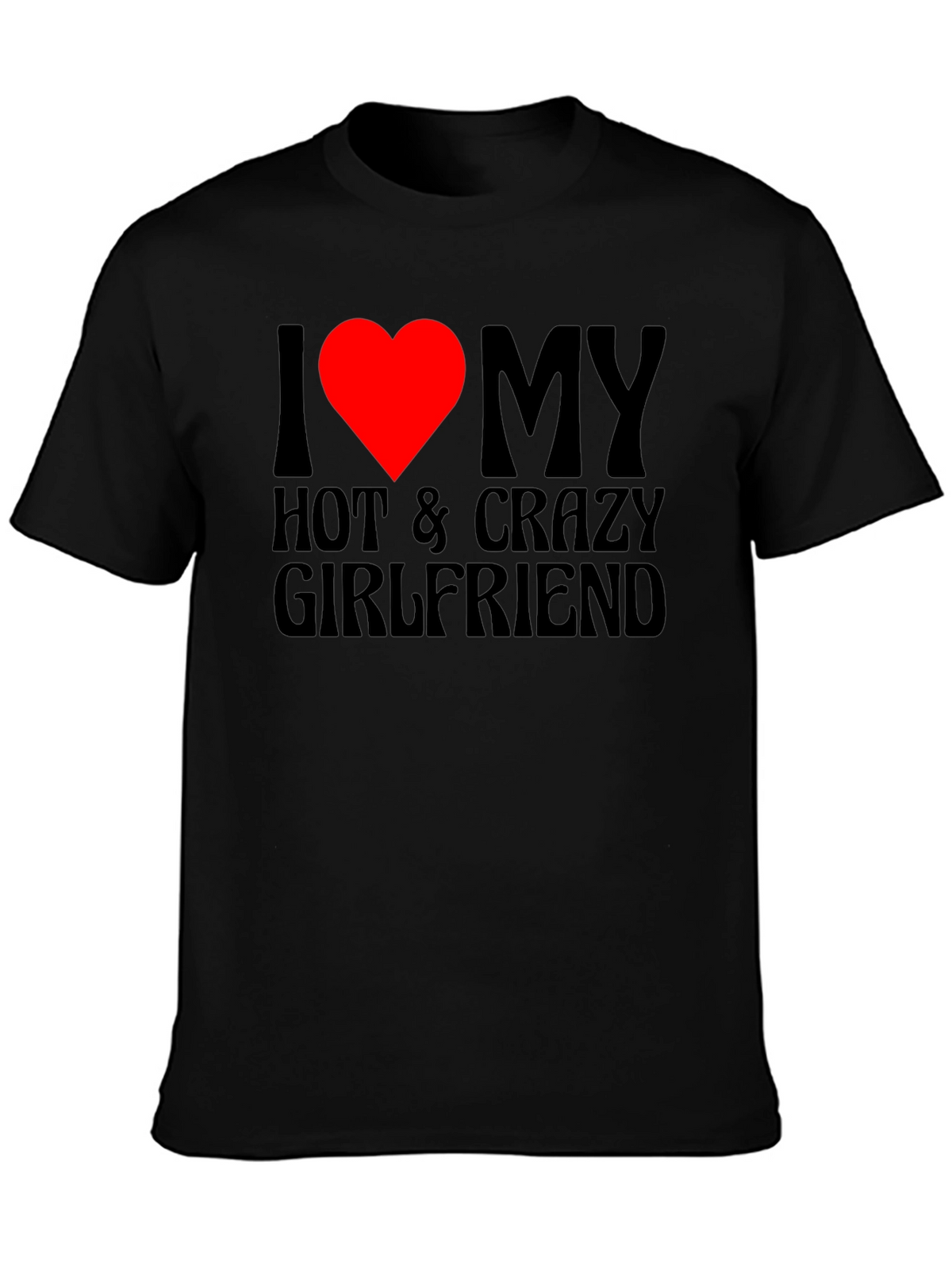 I Love My Hot & Crazy Girlfriend T-Shirt