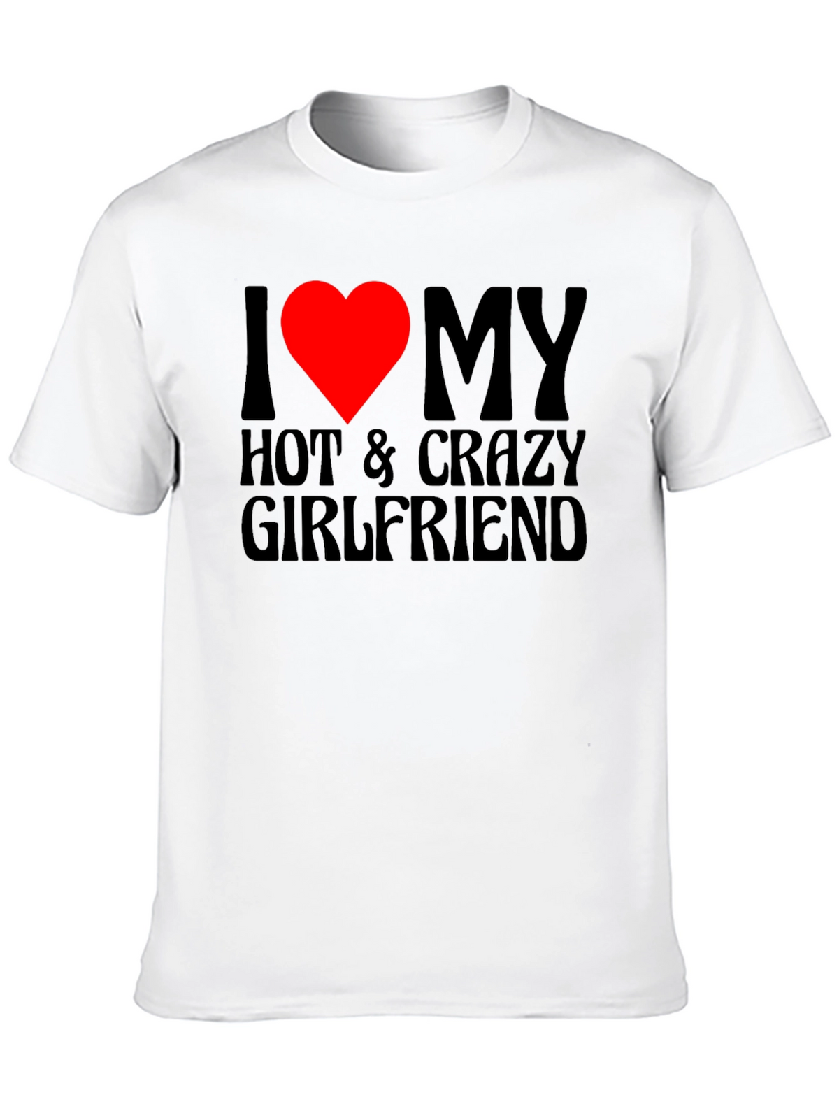 I Love My Hot & Crazy Girlfriend T-Shirt