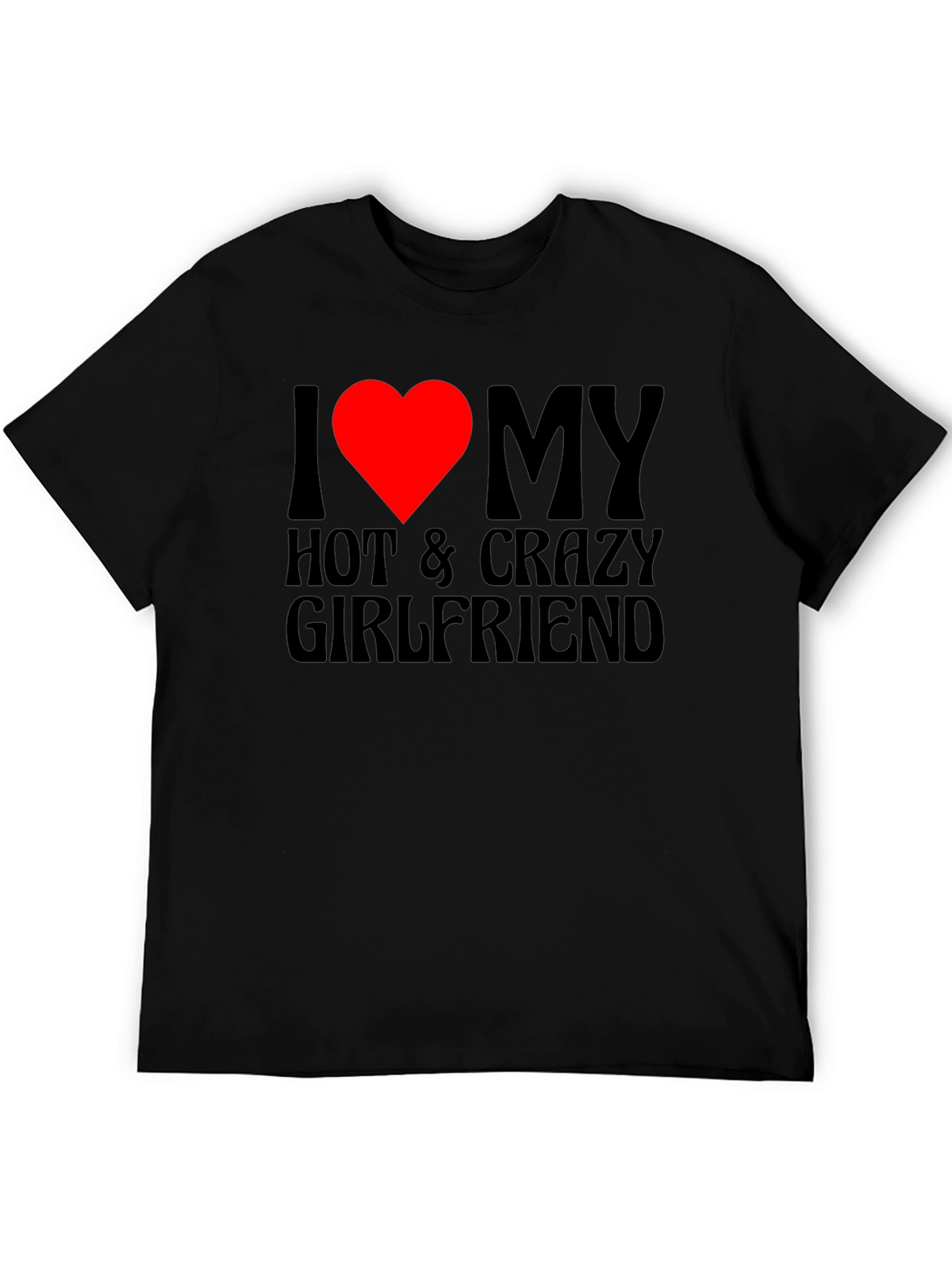 I Love My Hot & Crazy Girlfriend T-Shirt