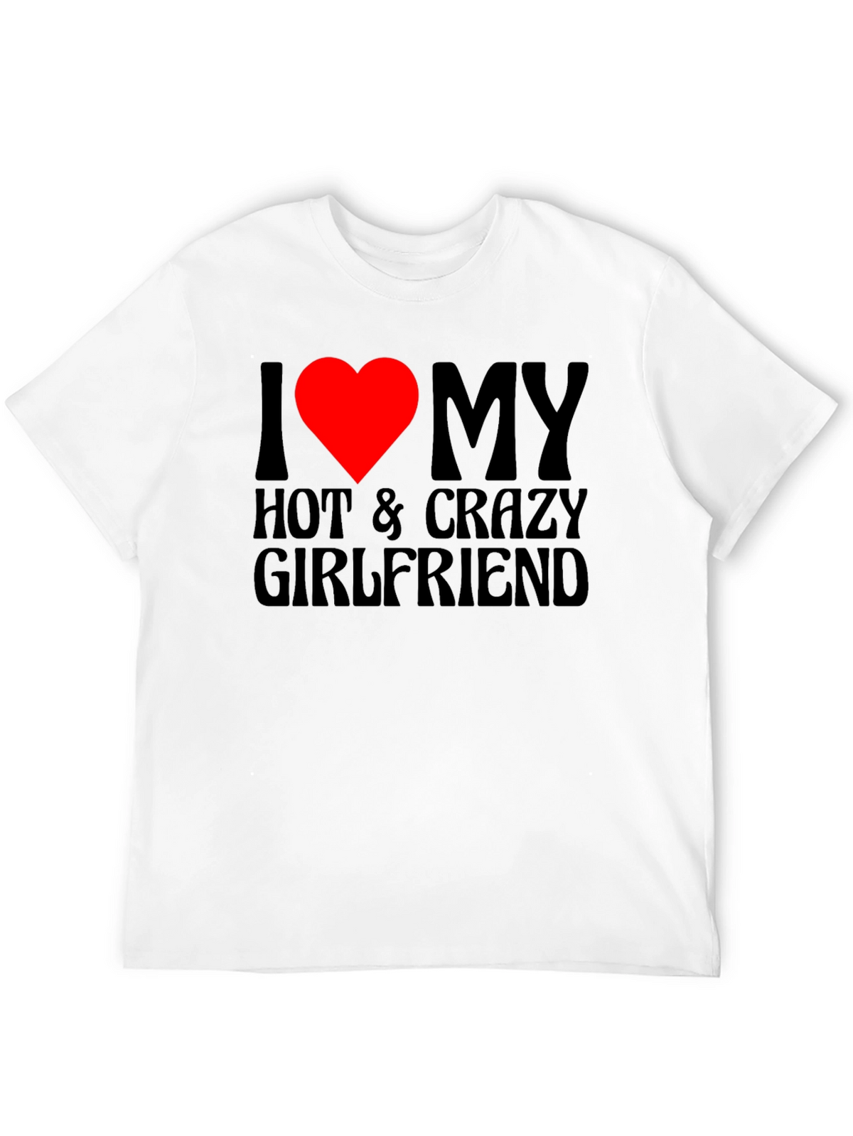 I Love My Hot & Crazy Girlfriend T-Shirt