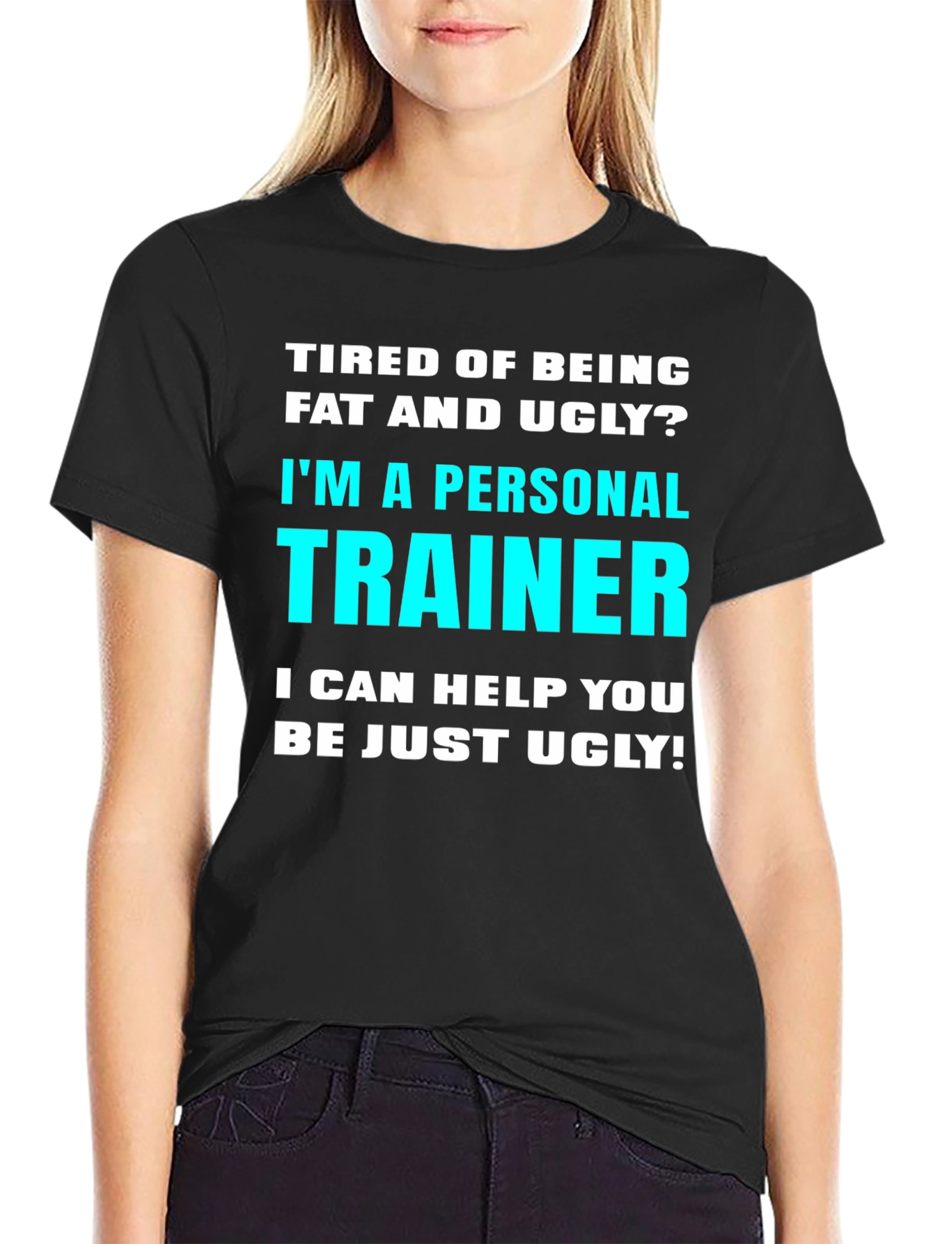 Personal Trainer Funny Slogan T-Shirt - Fat and Ugly
