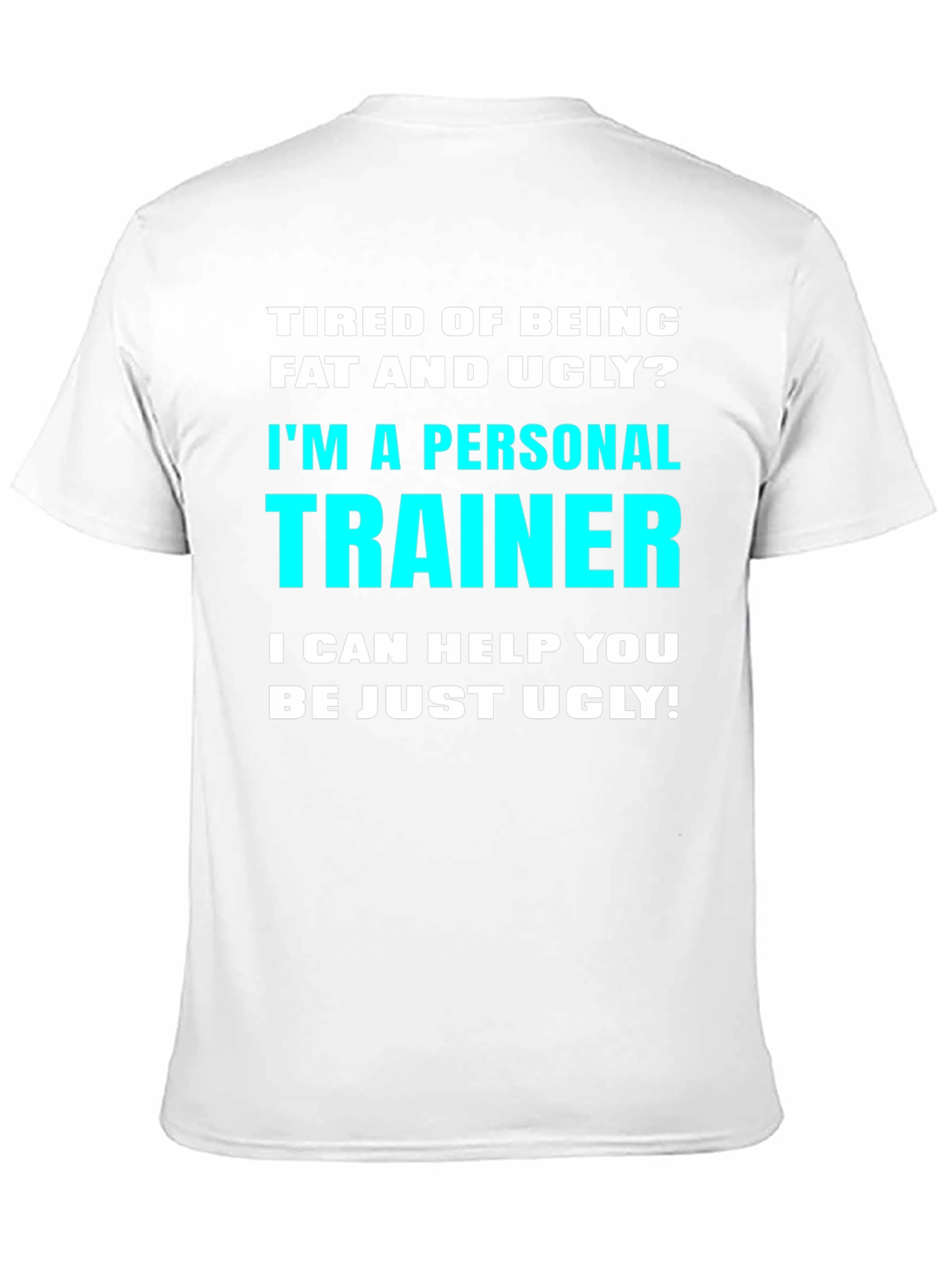 Personal Trainer Funny Slogan T-Shirt - Fat and Ugly