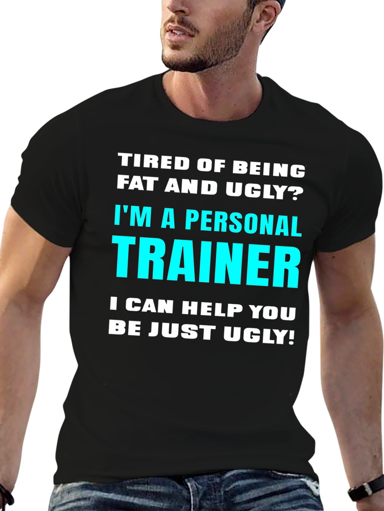 Personal Trainer Funny Slogan T-Shirt - Fat and Ugly