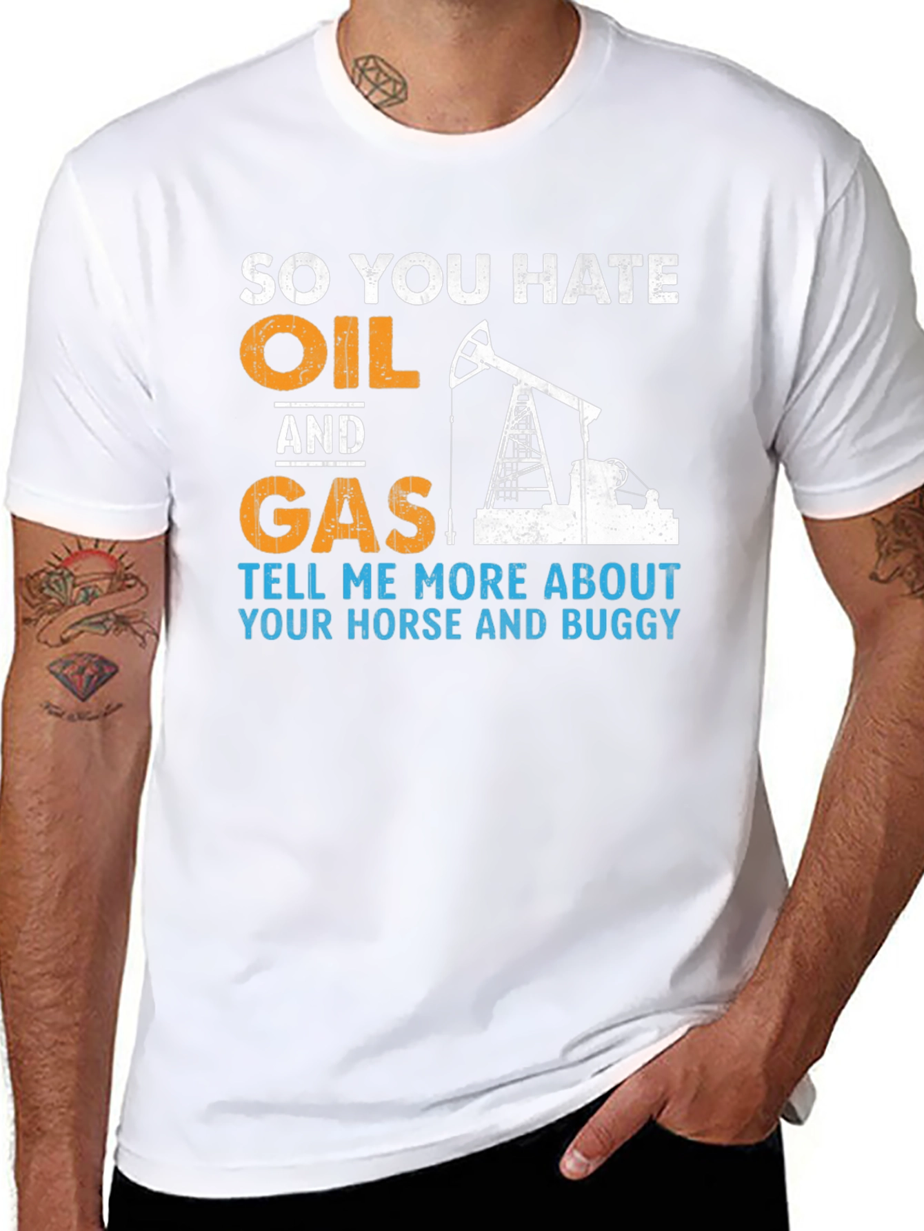 So You Hate Oil and Gas T-Shirt