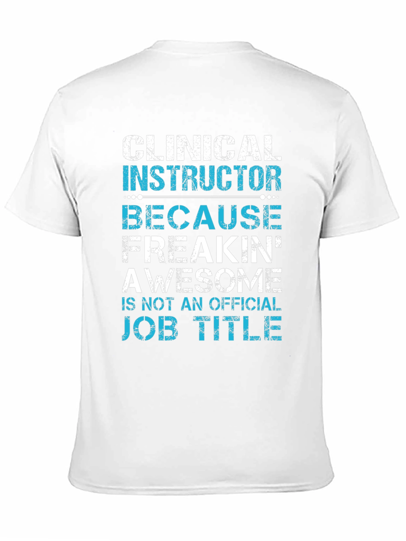 Clinical Instructor Freakin Awesome T-Shirt