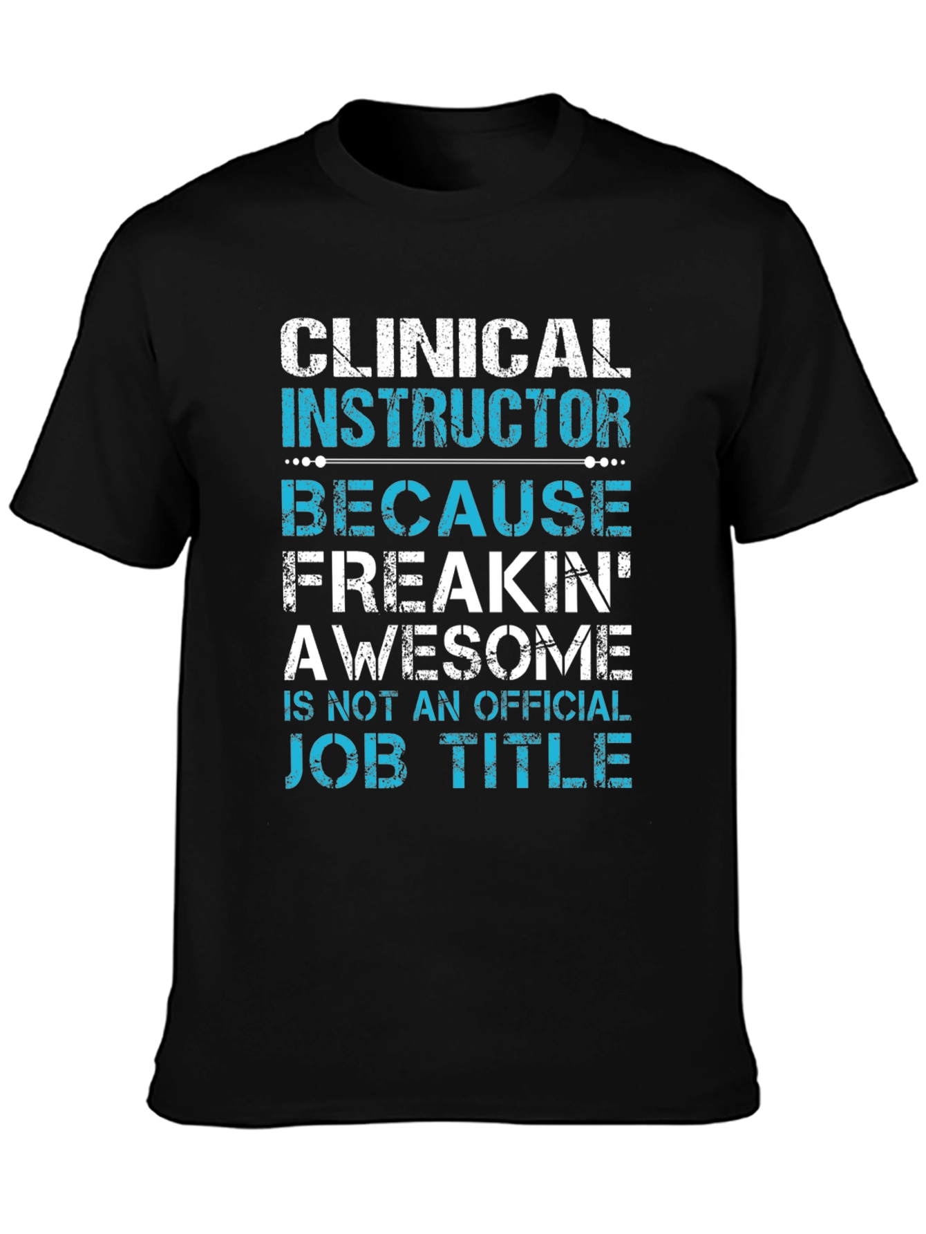 Clinical Instructor Freakin Awesome T-Shirt