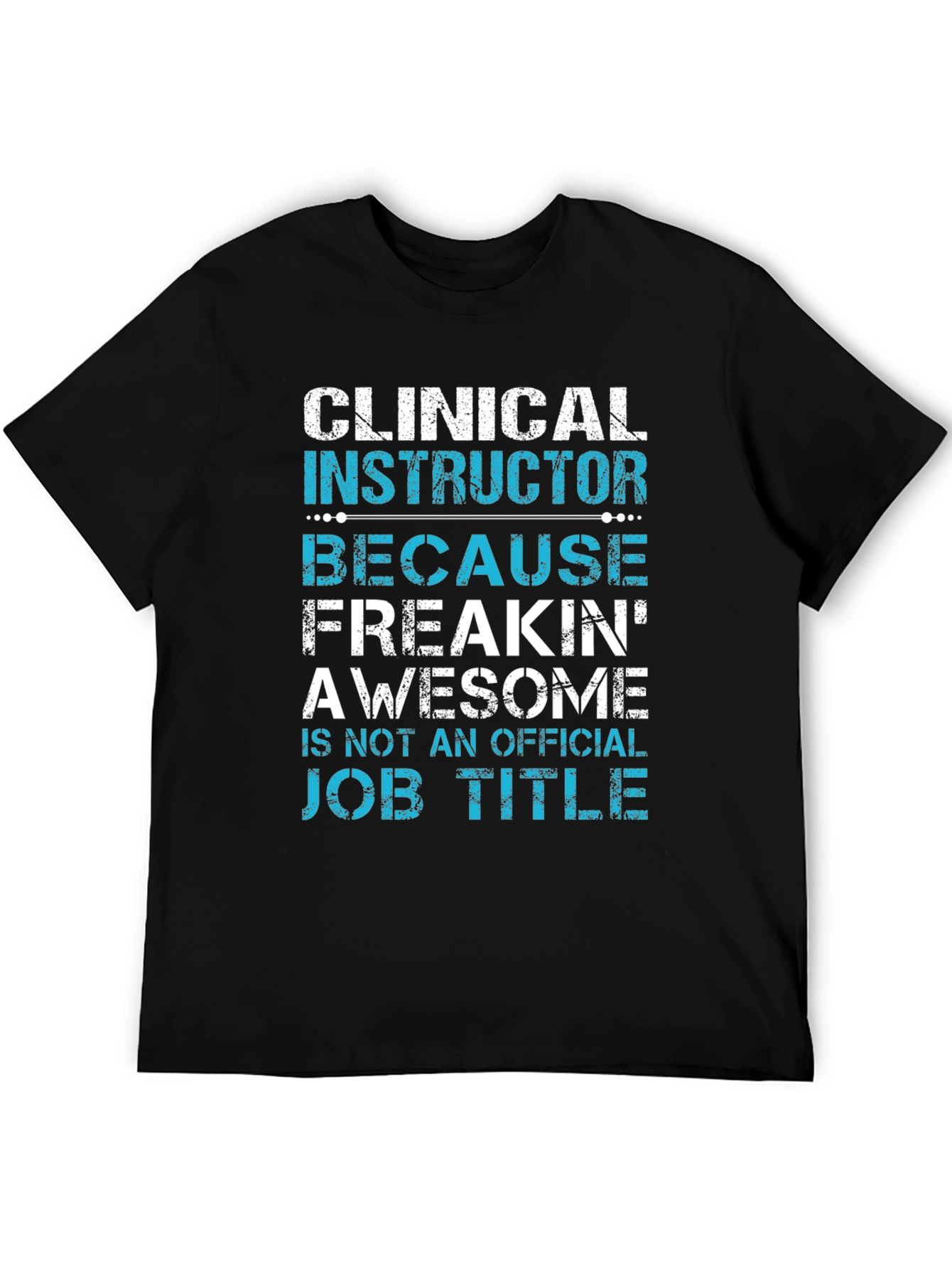 Clinical Instructor Freakin Awesome T-Shirt
