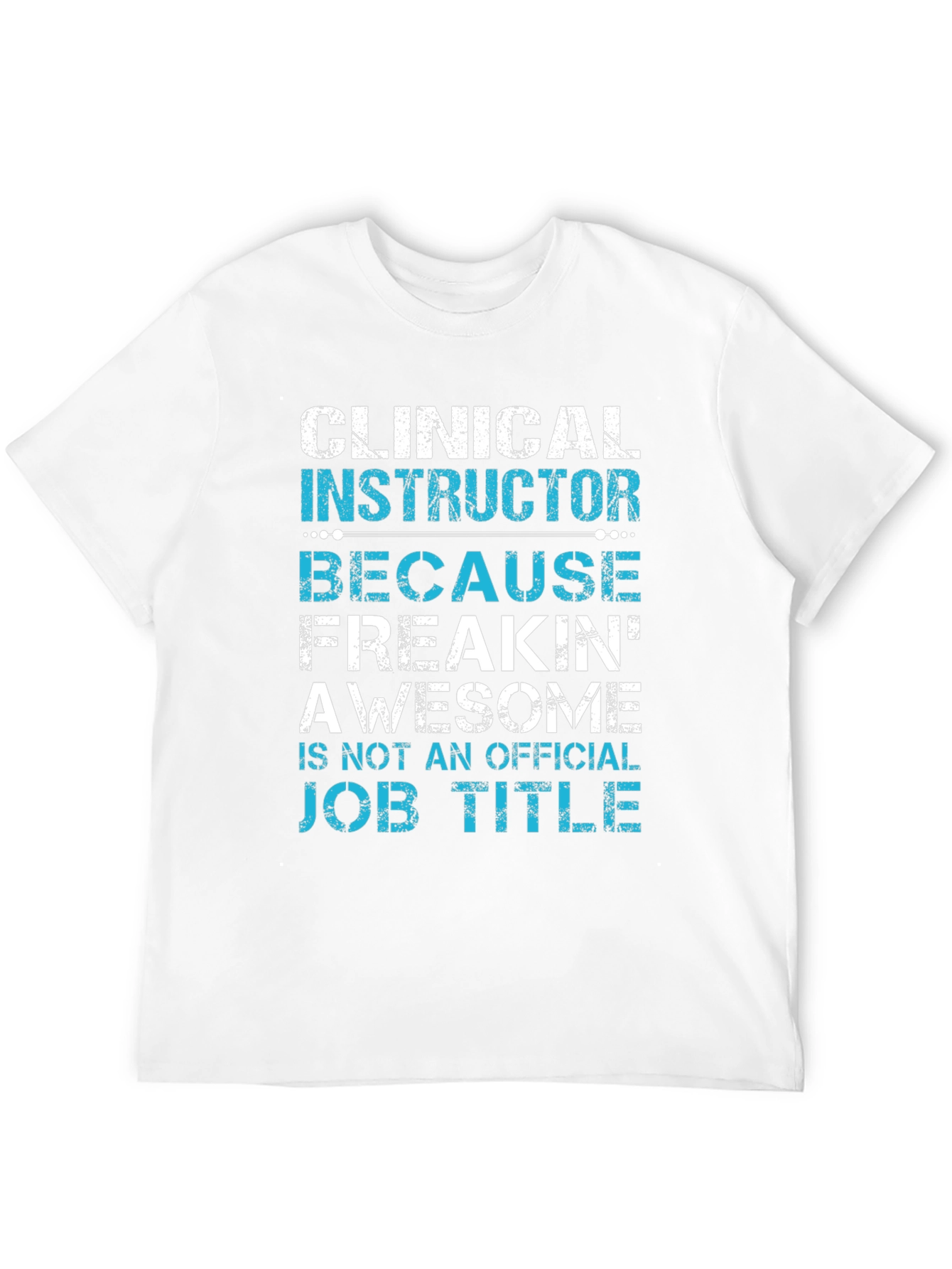 Clinical Instructor Freakin Awesome T-Shirt