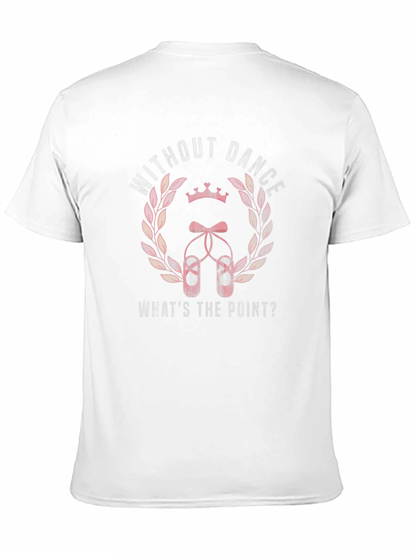 Dance T-Shirt - Without Dance Whats the Point?