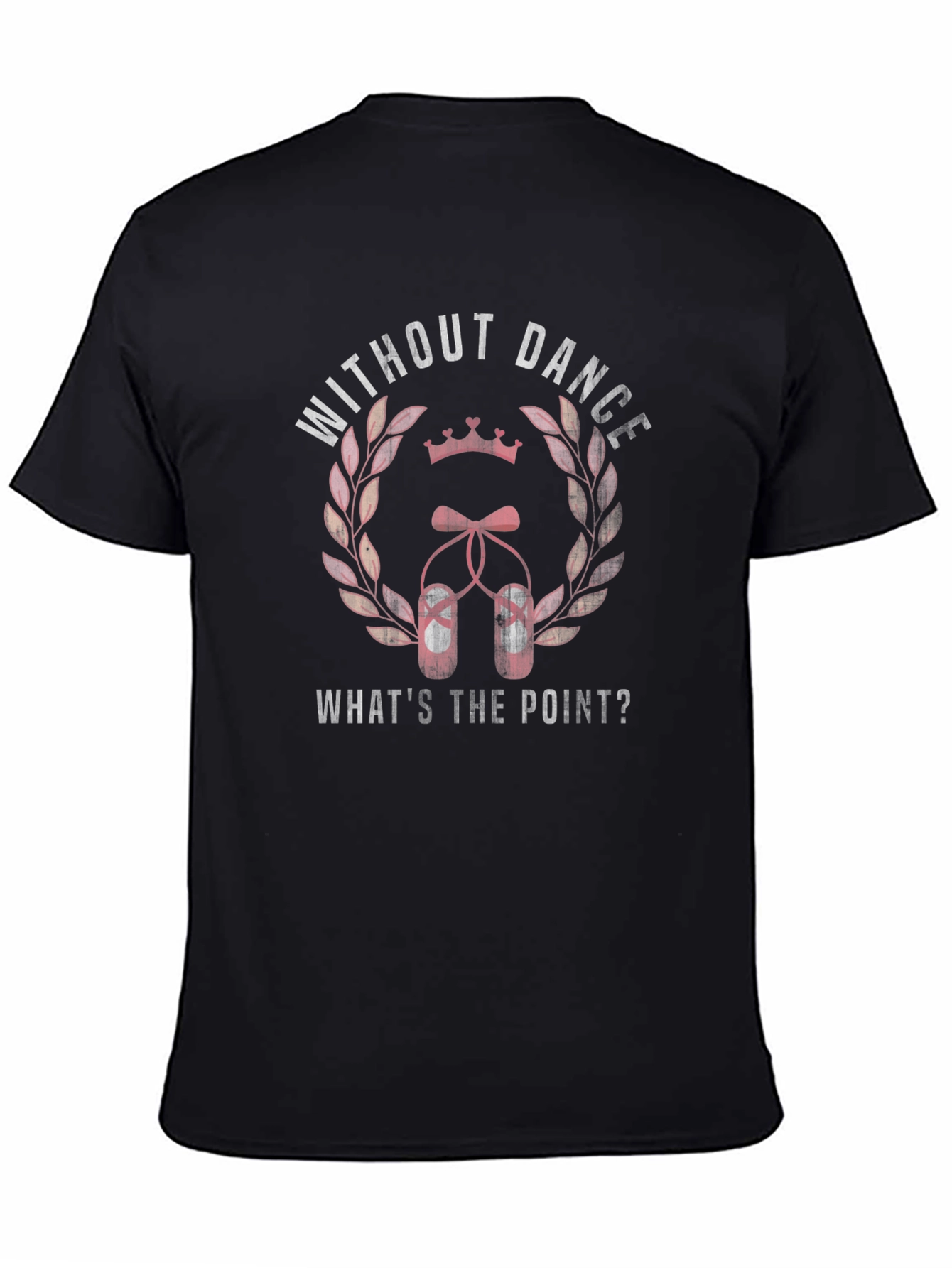 Dance T-Shirt - Without Dance Whats the Point?