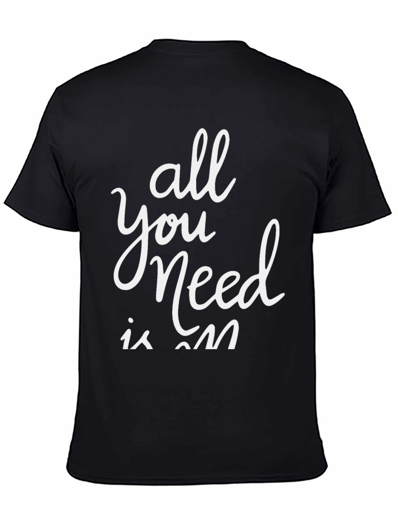 All You Need is On T-Shirt