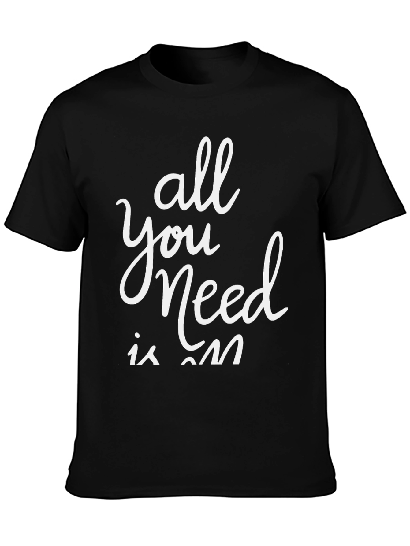 All You Need is On T-Shirt