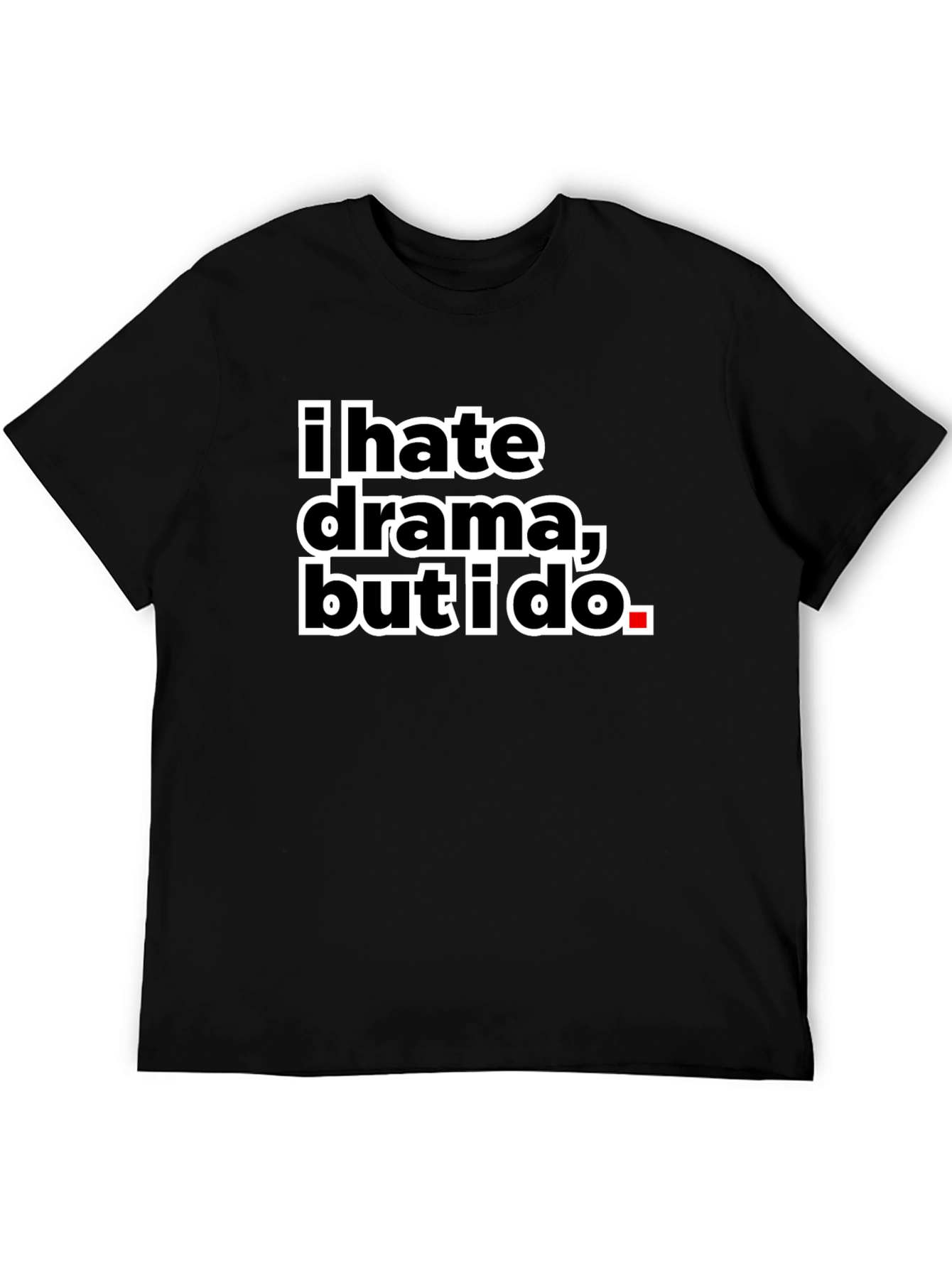 I Hate Drama But I Do Black Tee