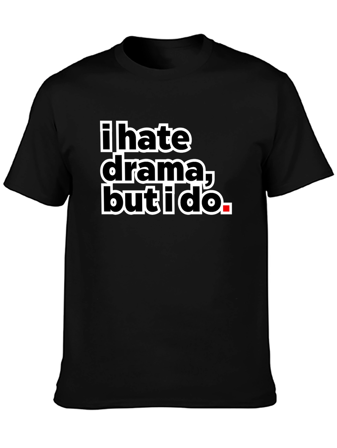 I Hate Drama But I Do Black Tee