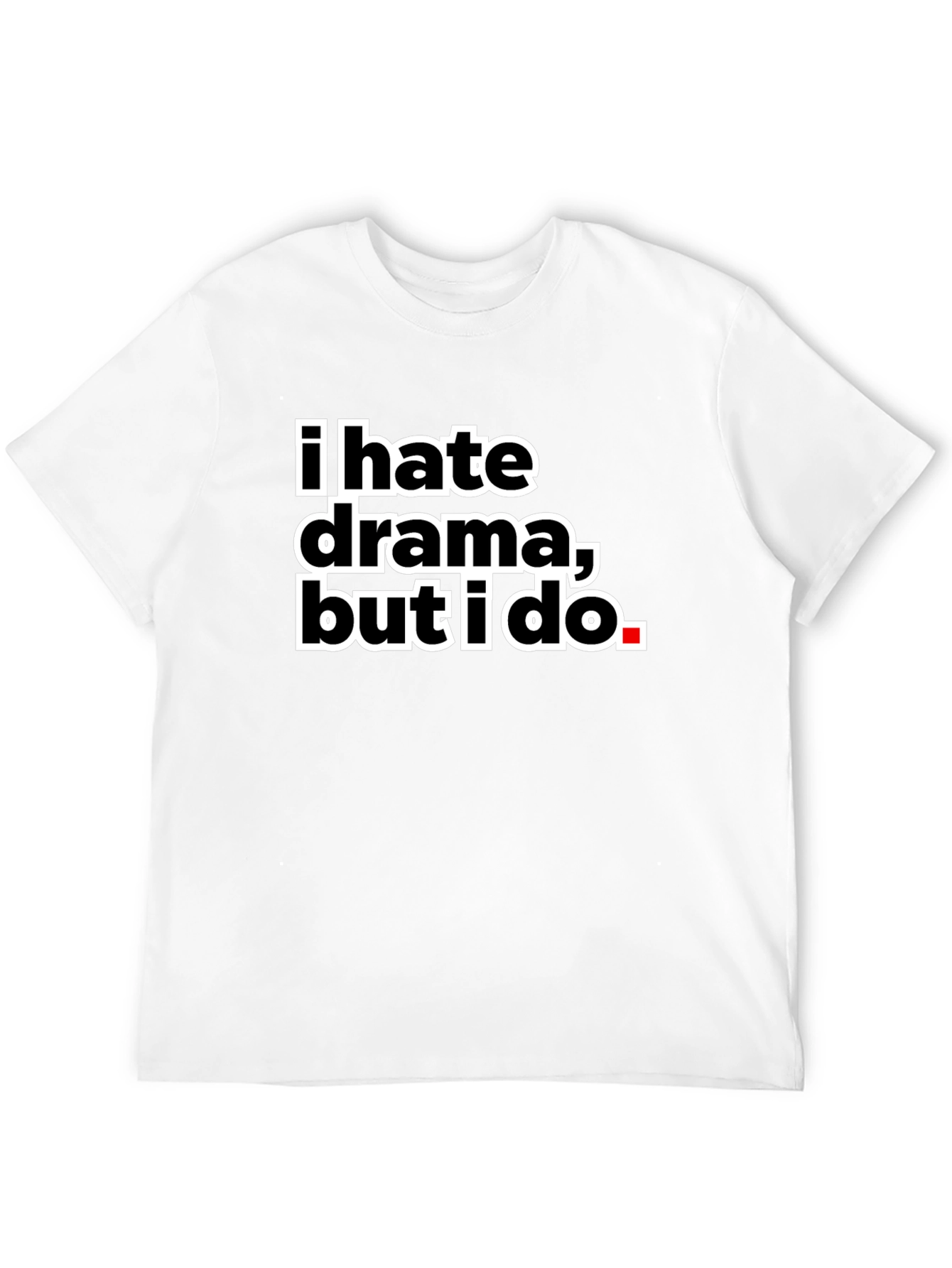I Hate Drama But I Do Black Tee