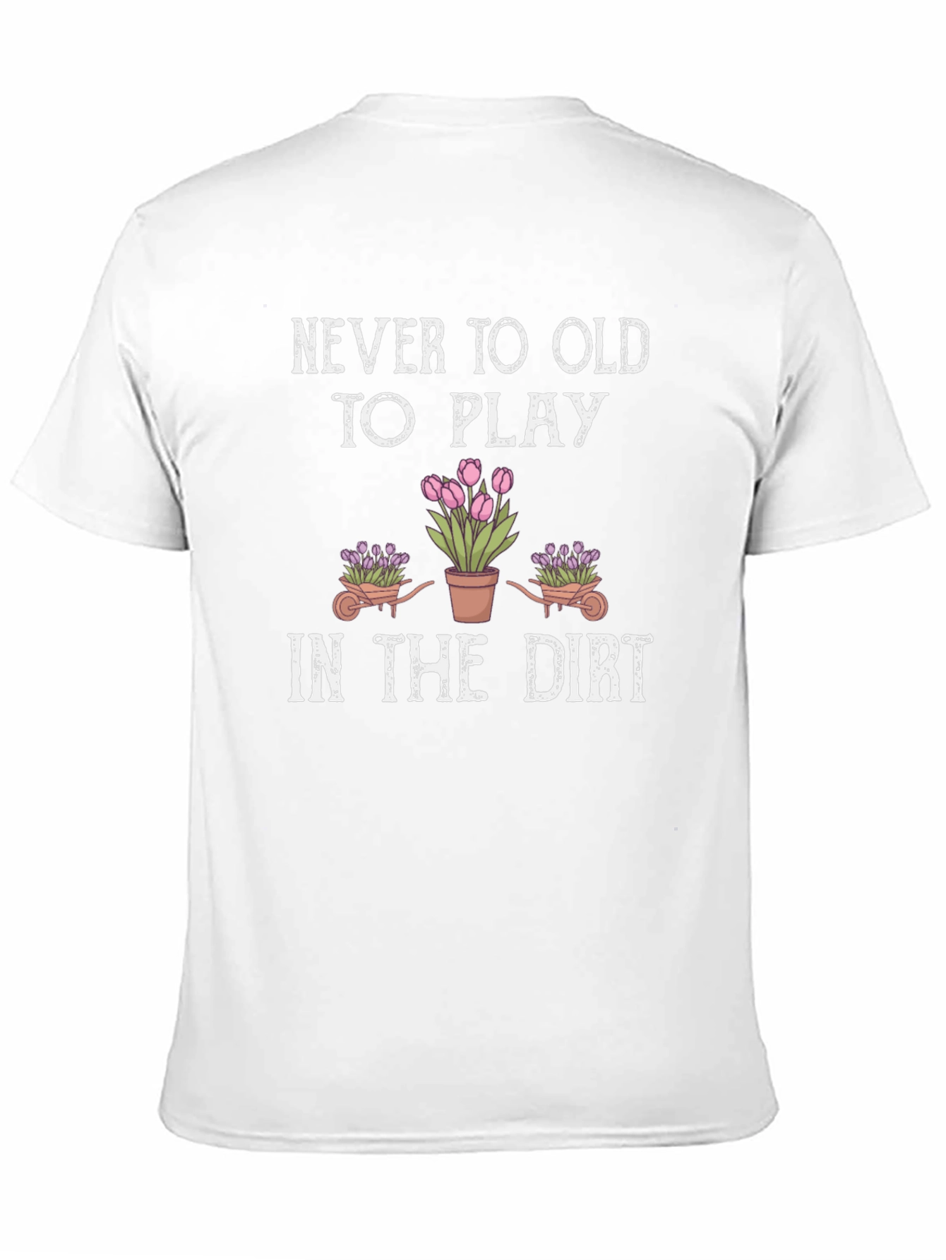 Never Too Old To Play in the Dirt T-Shirt