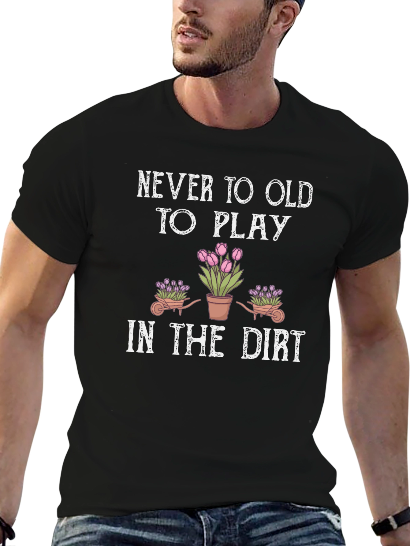 Never Too Old To Play in the Dirt T-Shirt