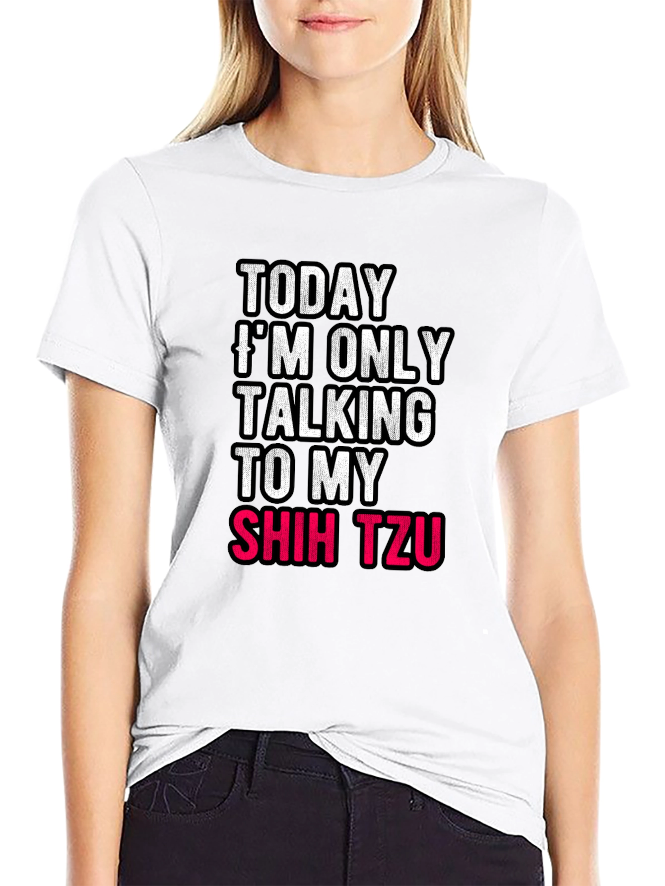 Today Im Only Talking To My Shih Tzu T-Shirt