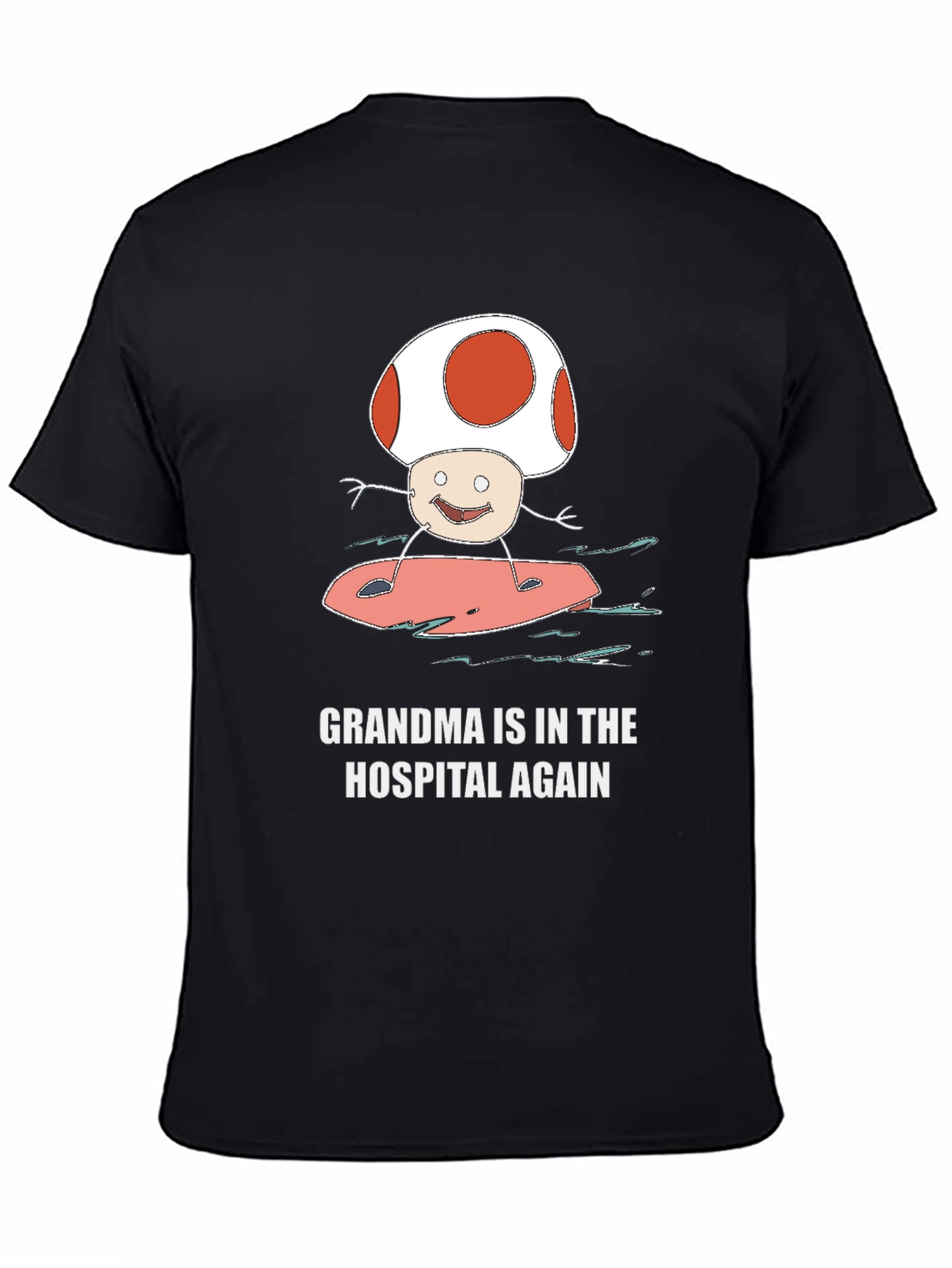 Grandma In The Hospital Again Surfing Mushroom T-Shirt