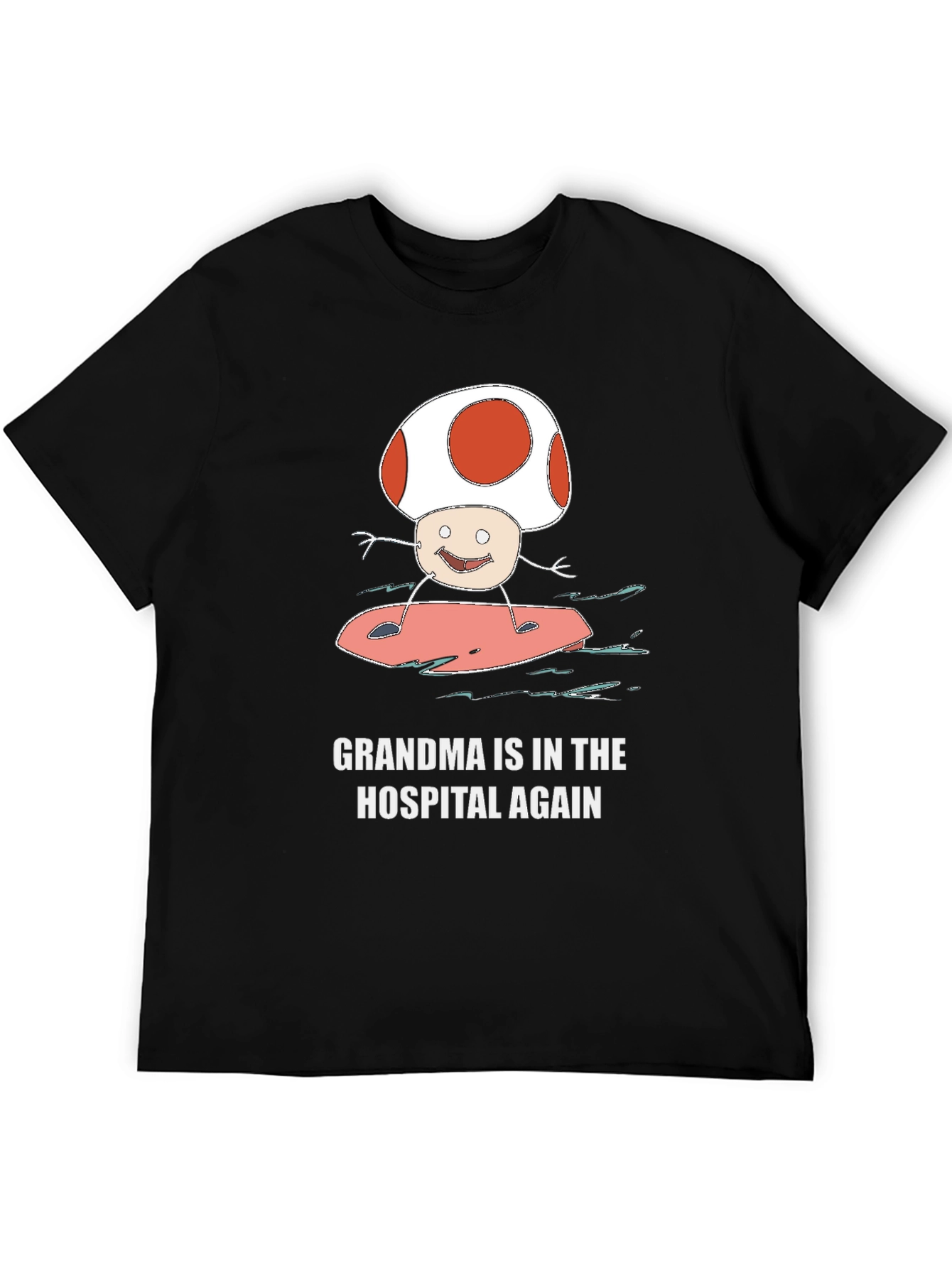 Grandma In The Hospital Again Surfing Mushroom T-Shirt