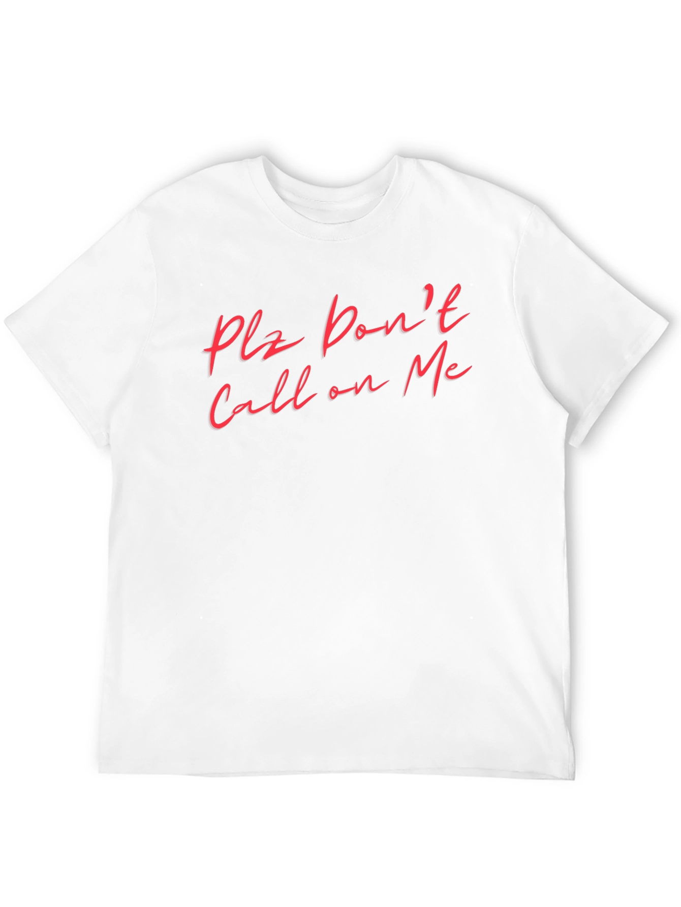 Plz Dont Call on Me Funny T-Shirt