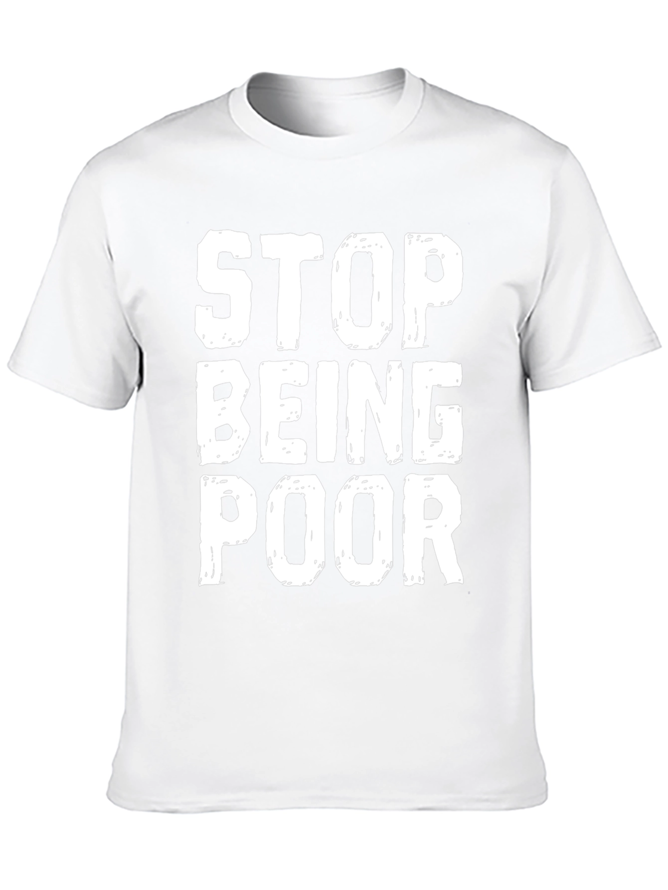 Stop Being Poor Graphic T-Shirt