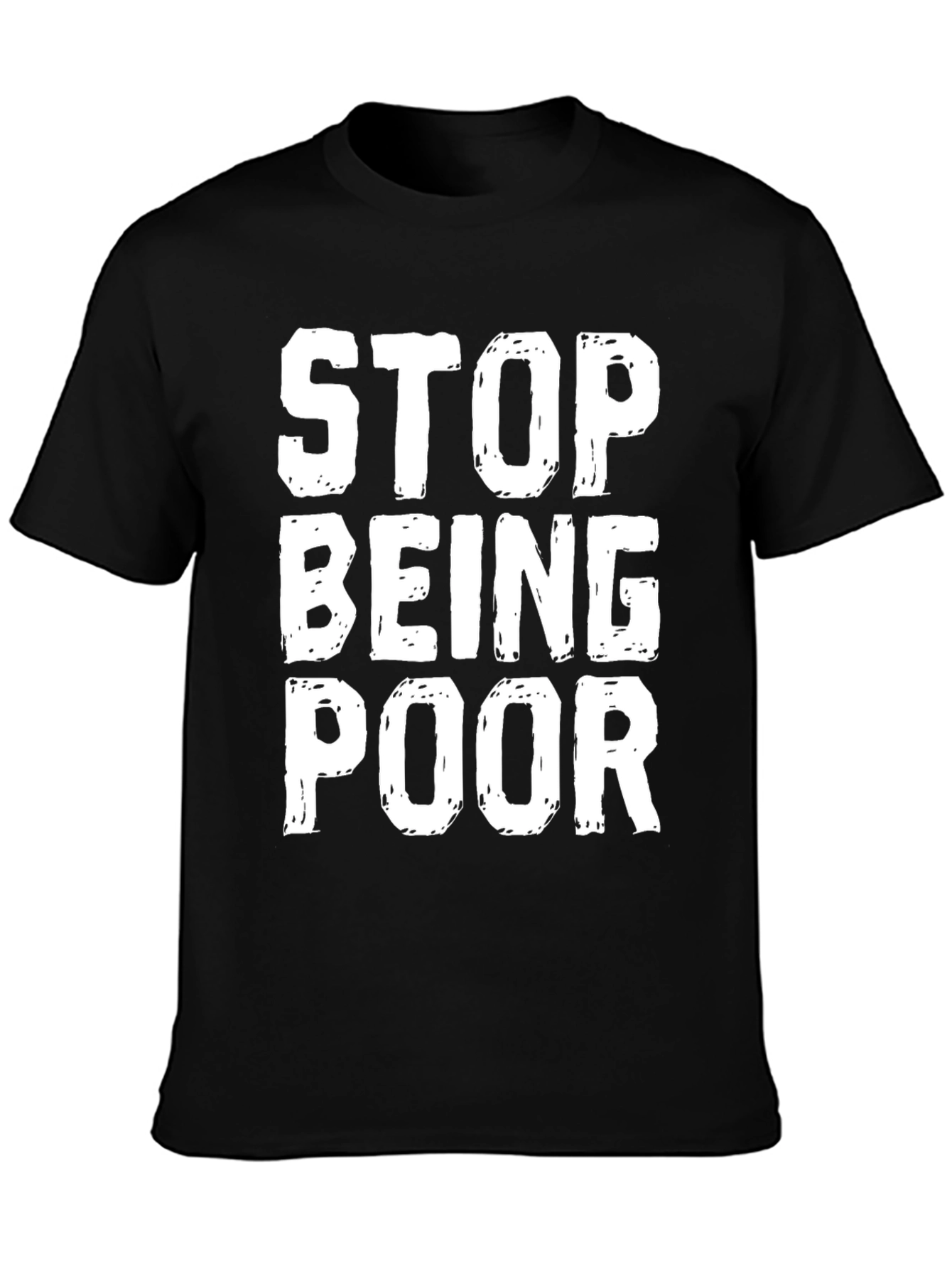 Stop Being Poor Graphic T-Shirt