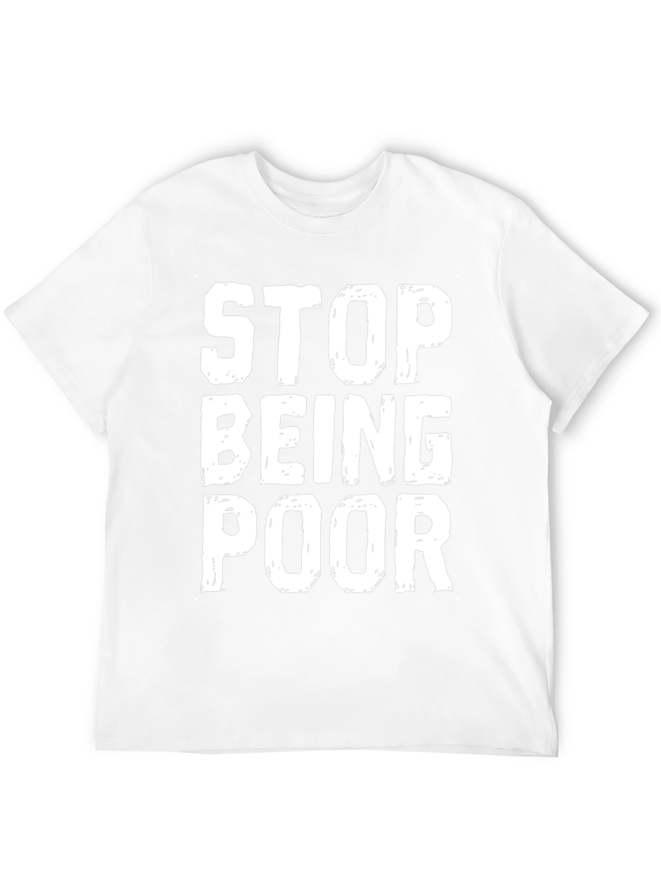Stop Being Poor Graphic T-Shirt