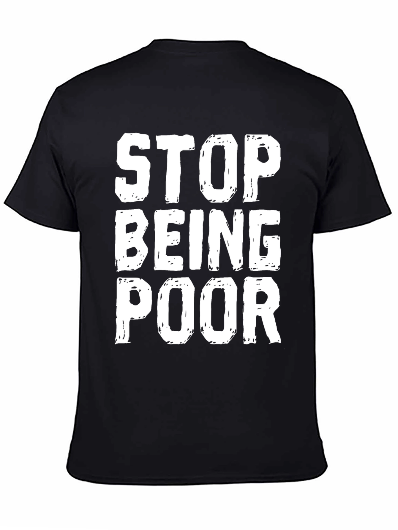 Stop Being Poor Graphic T-Shirt