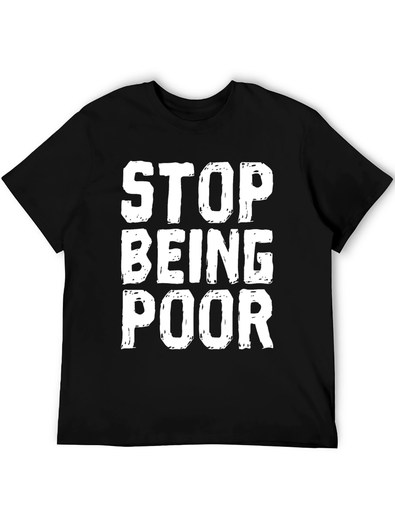 Stop Being Poor Graphic T-Shirt