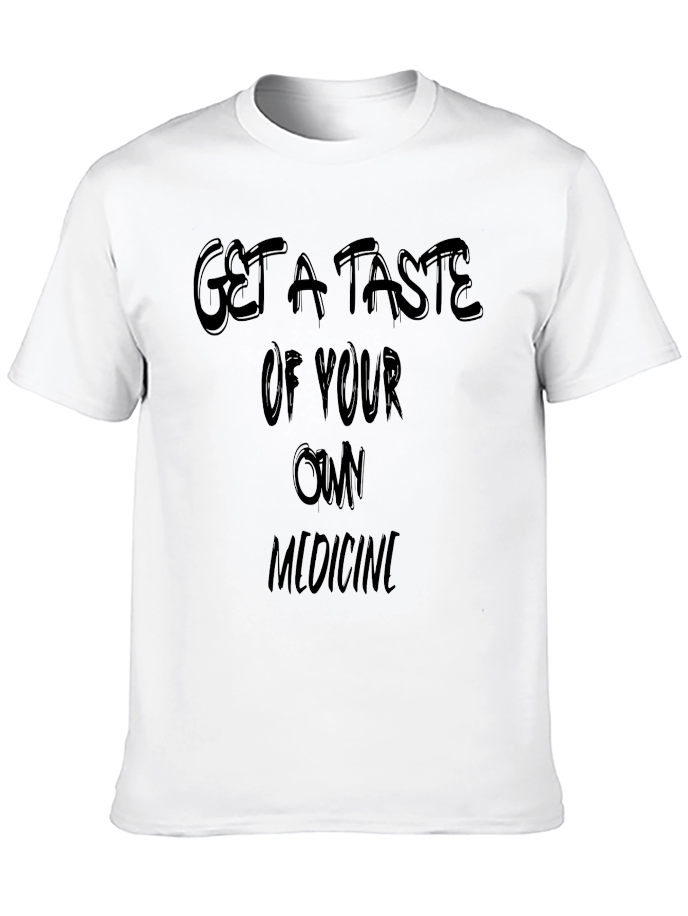 Get a Taste of Your Own Medicine Black T-Shirt