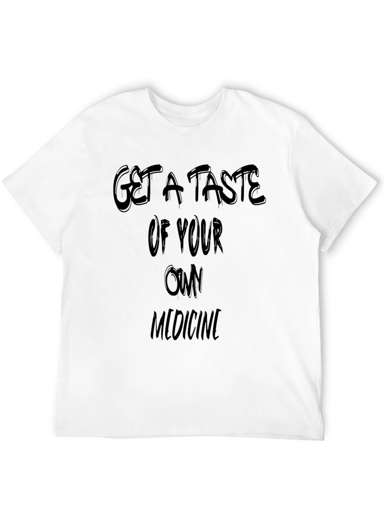 Get a Taste of Your Own Medicine Black T-Shirt