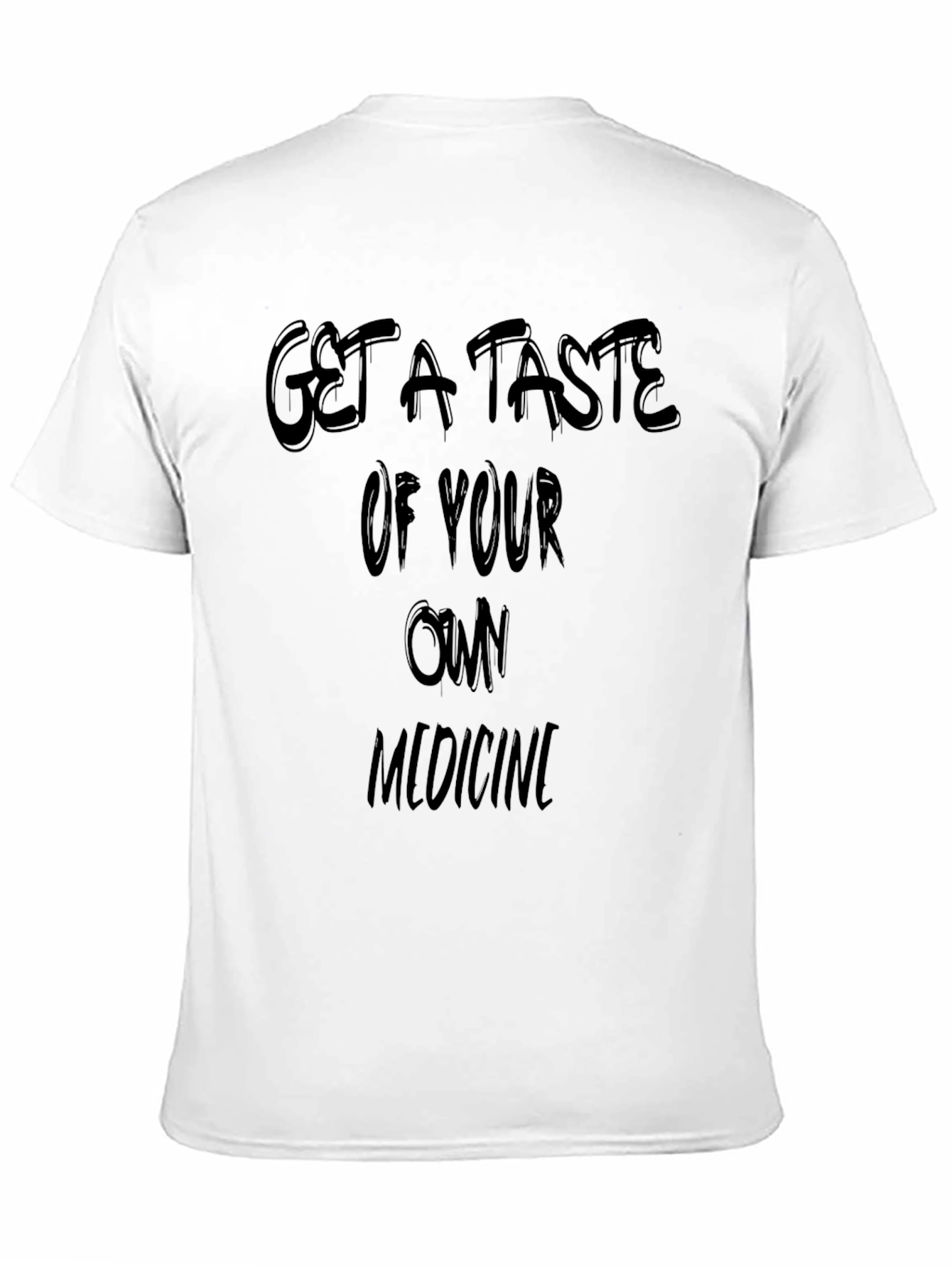 Get a Taste of Your Own Medicine Black T-Shirt