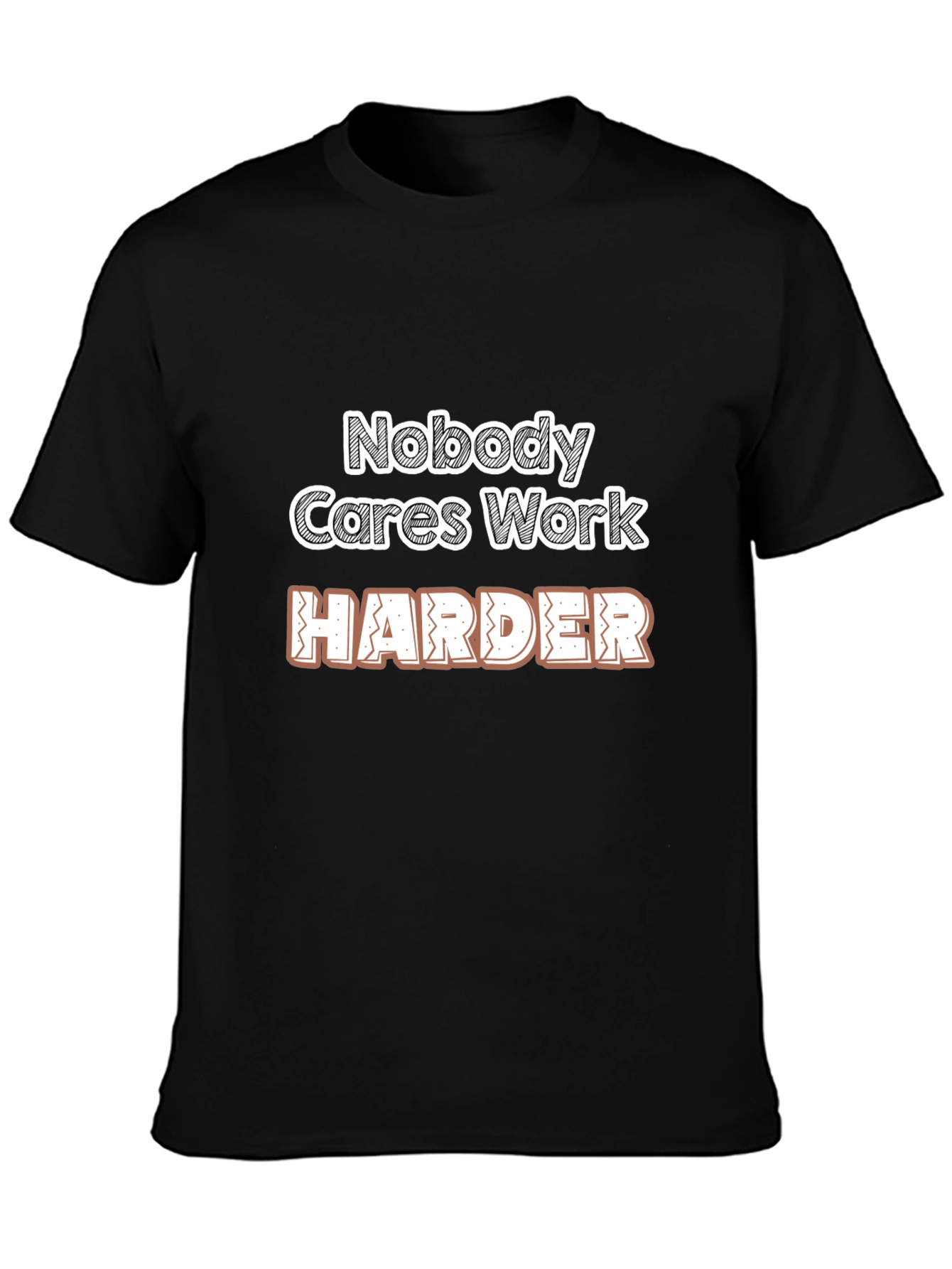Motivational Nobody Cares Work Harder Graphic T-Shirt