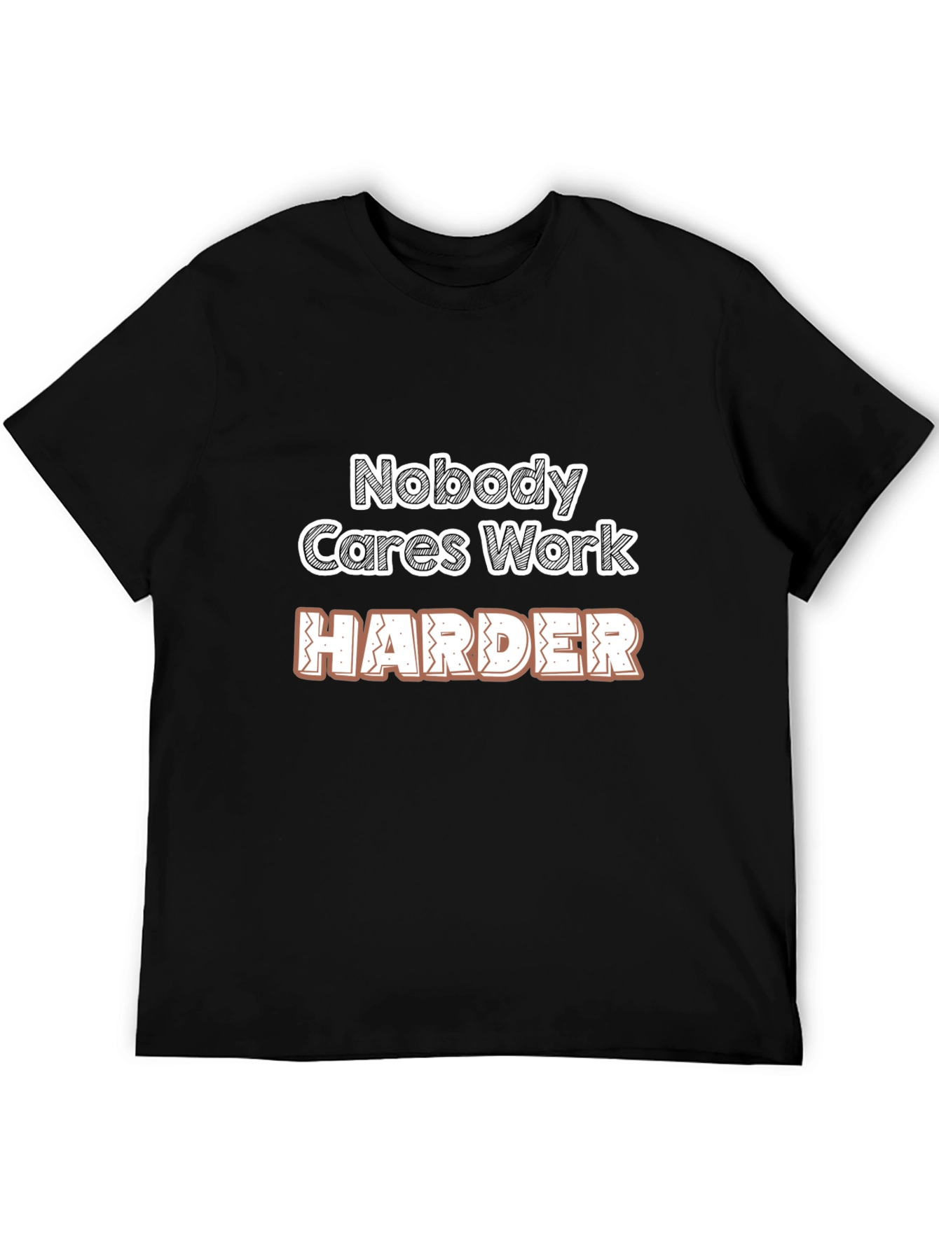 Motivational Nobody Cares Work Harder Graphic T-Shirt