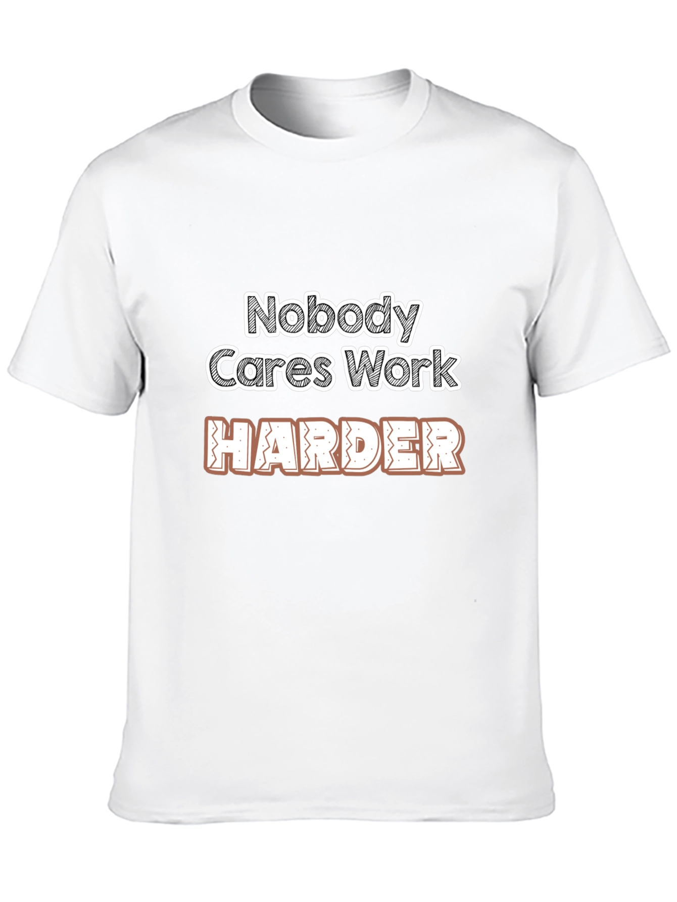Motivational Nobody Cares Work Harder Graphic T-Shirt